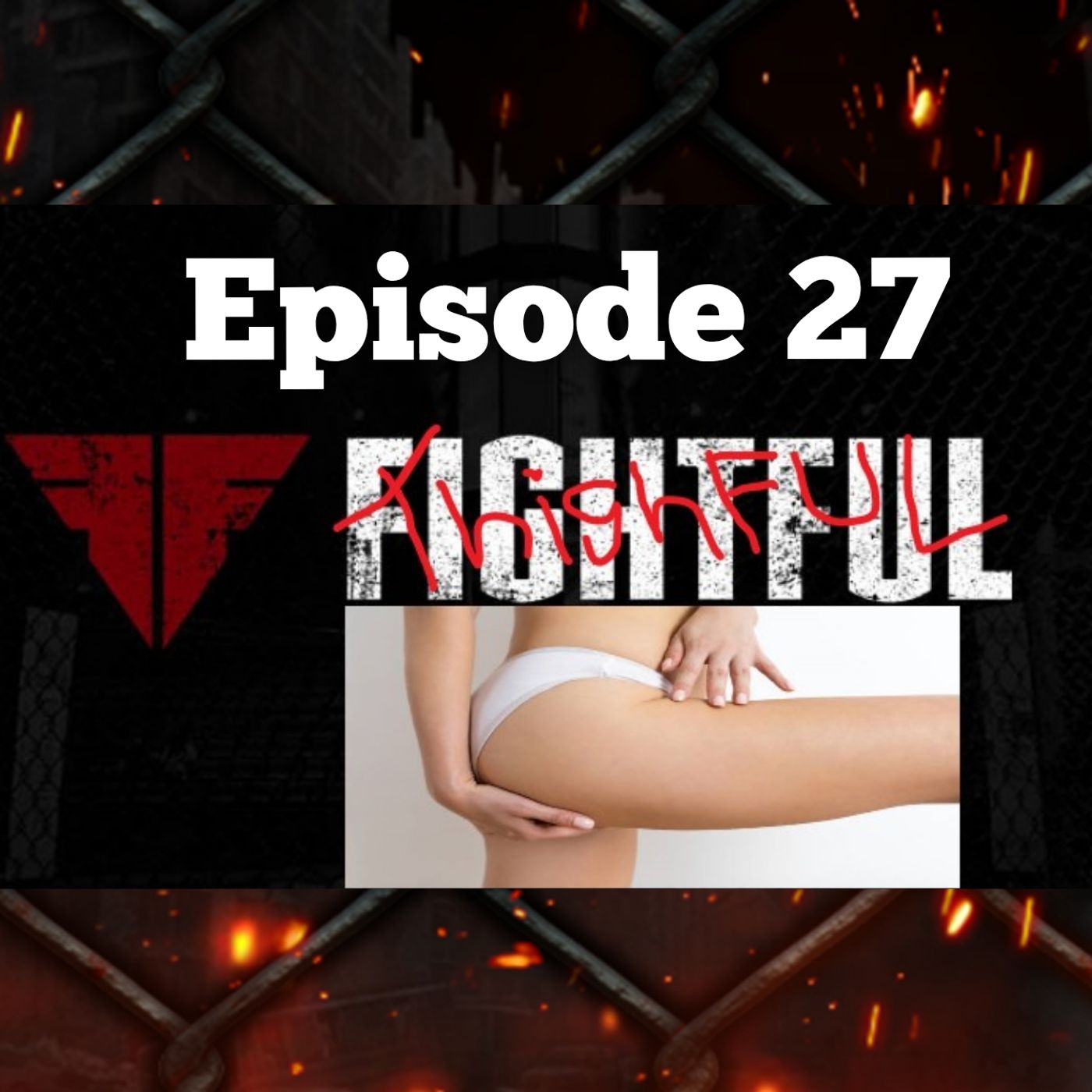 Episode 27 : Thighful