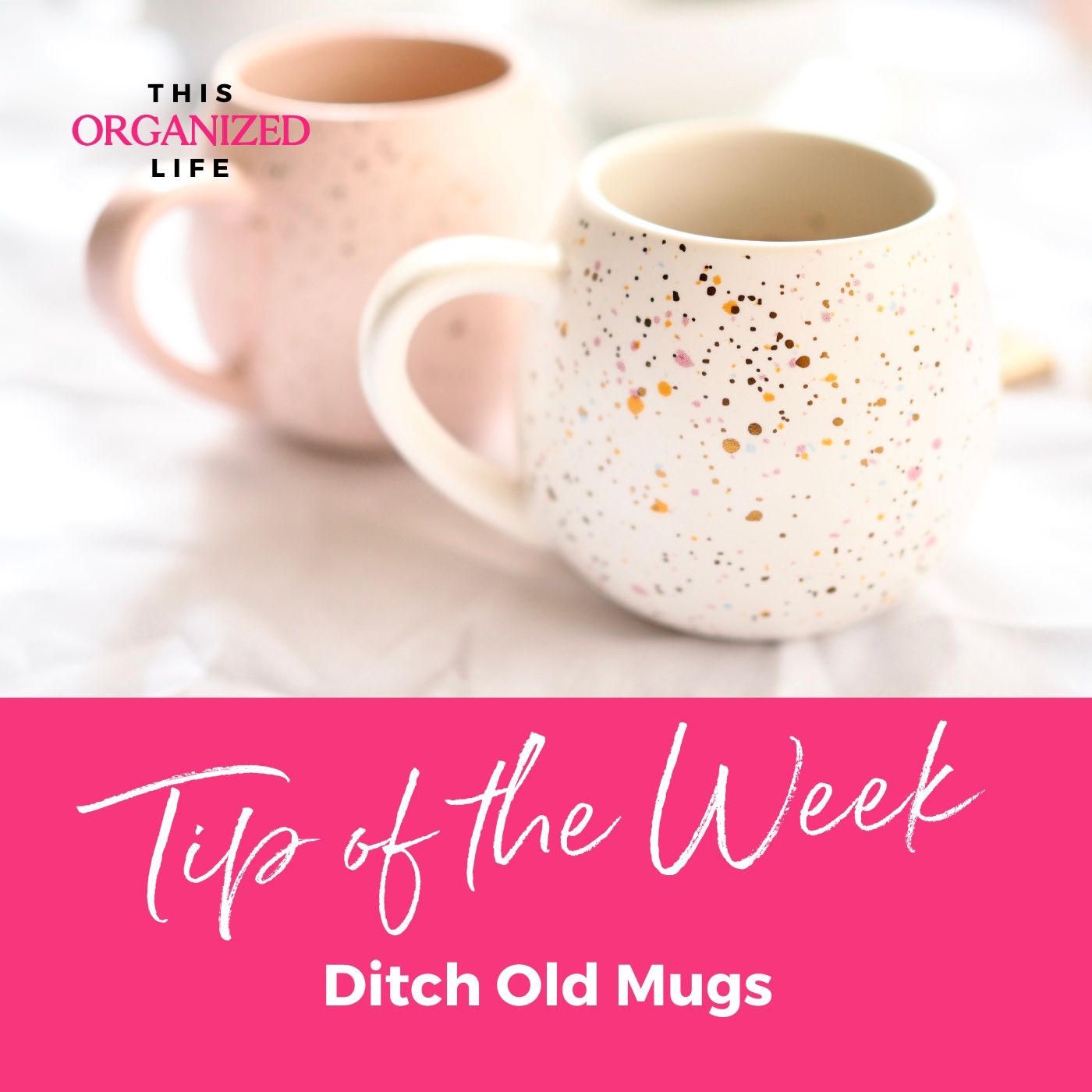 Tip of the Week-Ditch Old Mugs