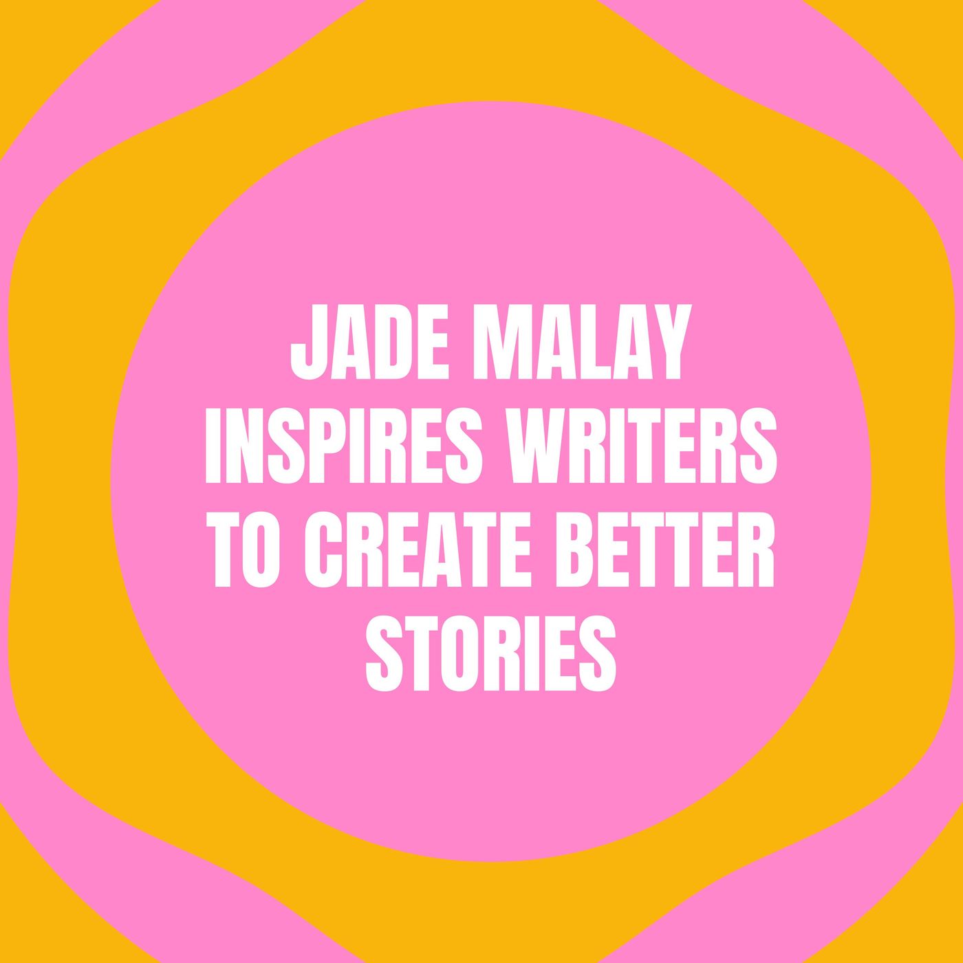 Jade Malay Inspires Writers To Create Better Stories episode artwork