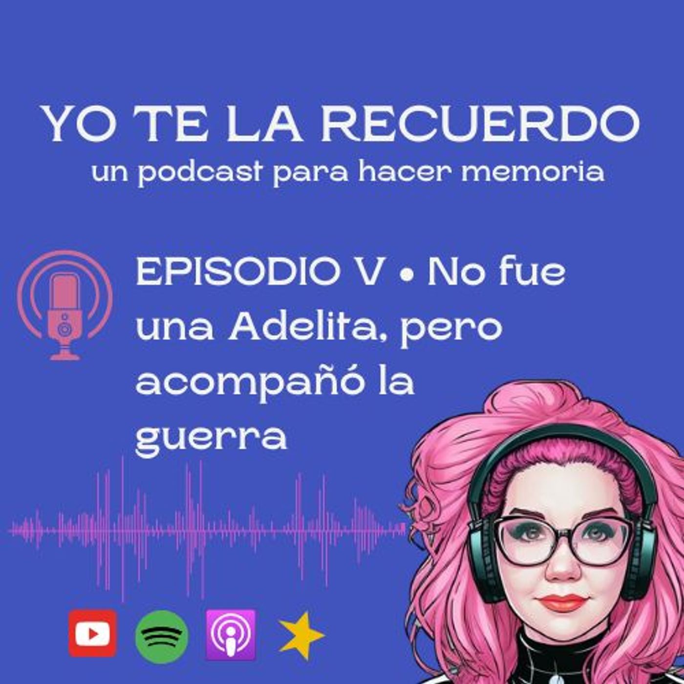 E05 • No fue una Adelita, pero acompaño la guerra • Yo te la recuerdo episode artwork