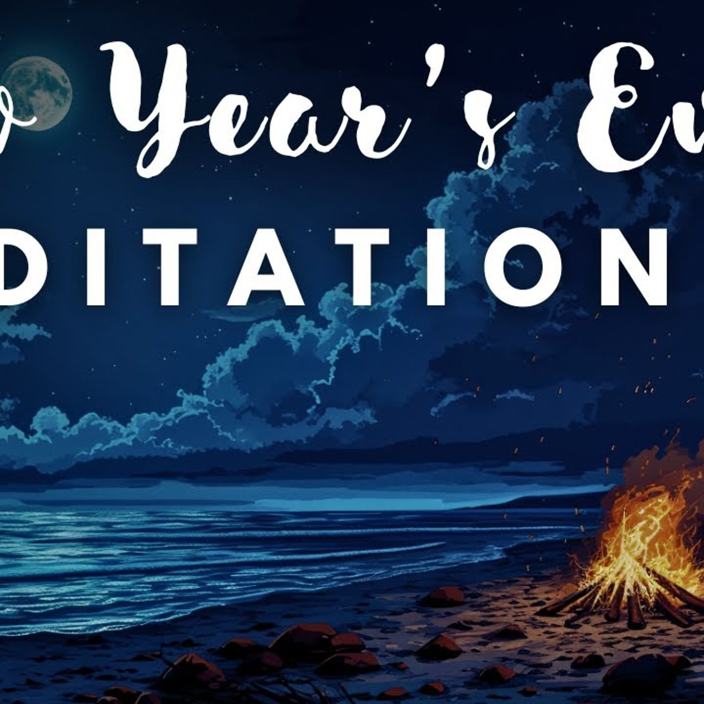 Meditation for the End of the Year  A New Year’s Eve Bonfire Meditation | New Year Meditation