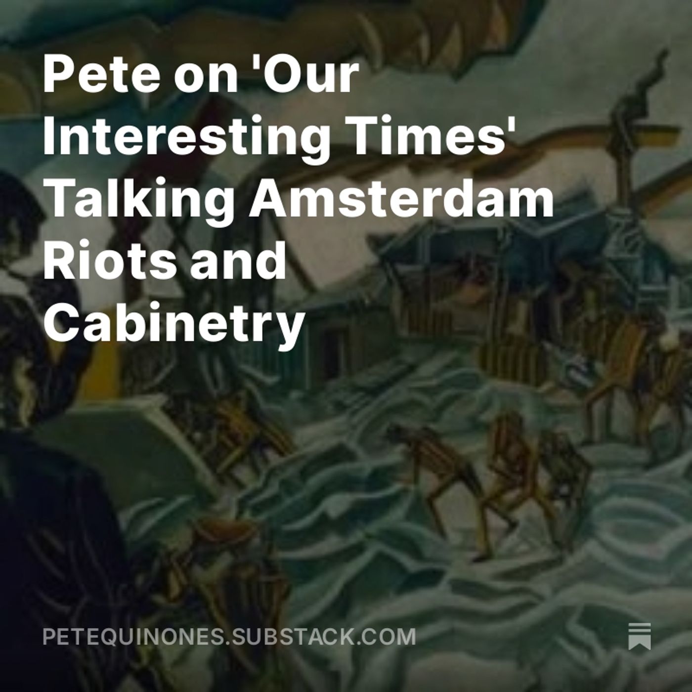 Pete on 'Our Interesting Times' Talking Amsterdam Riots, and 'Cabinetry'