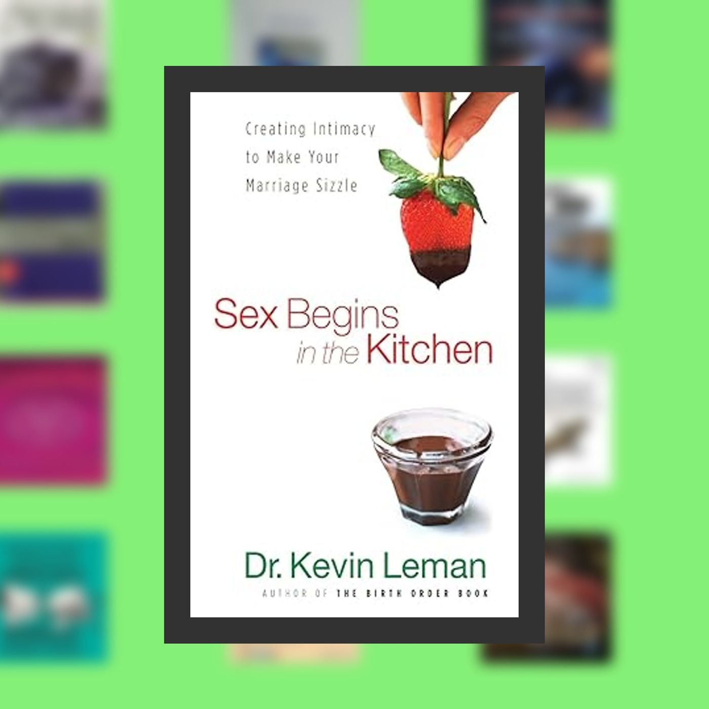 [PDF EPUB] Download Sex Begins in the Kitchen: Creating Intimacy to Make Your Marriage Sizzle By  Dr. Kevin Leman (Author)  Full E episode artwork