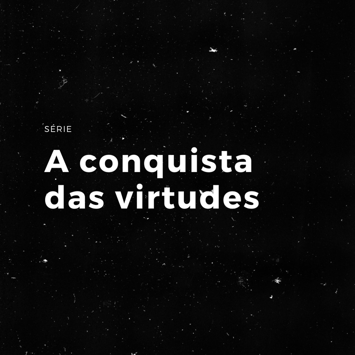 Série "A conquista das virtudes"