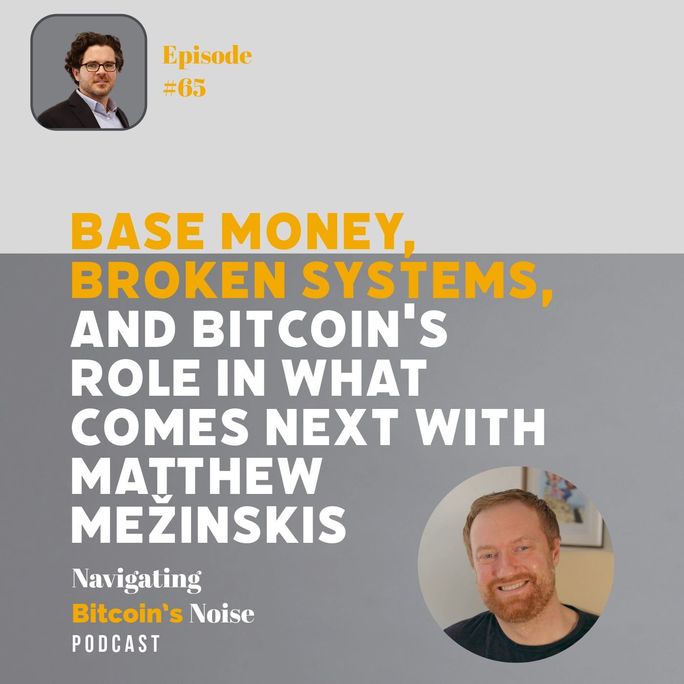 EP65_Base Money-Broken Systems-And Bitcoin's Role with Matthew Mežinkskis