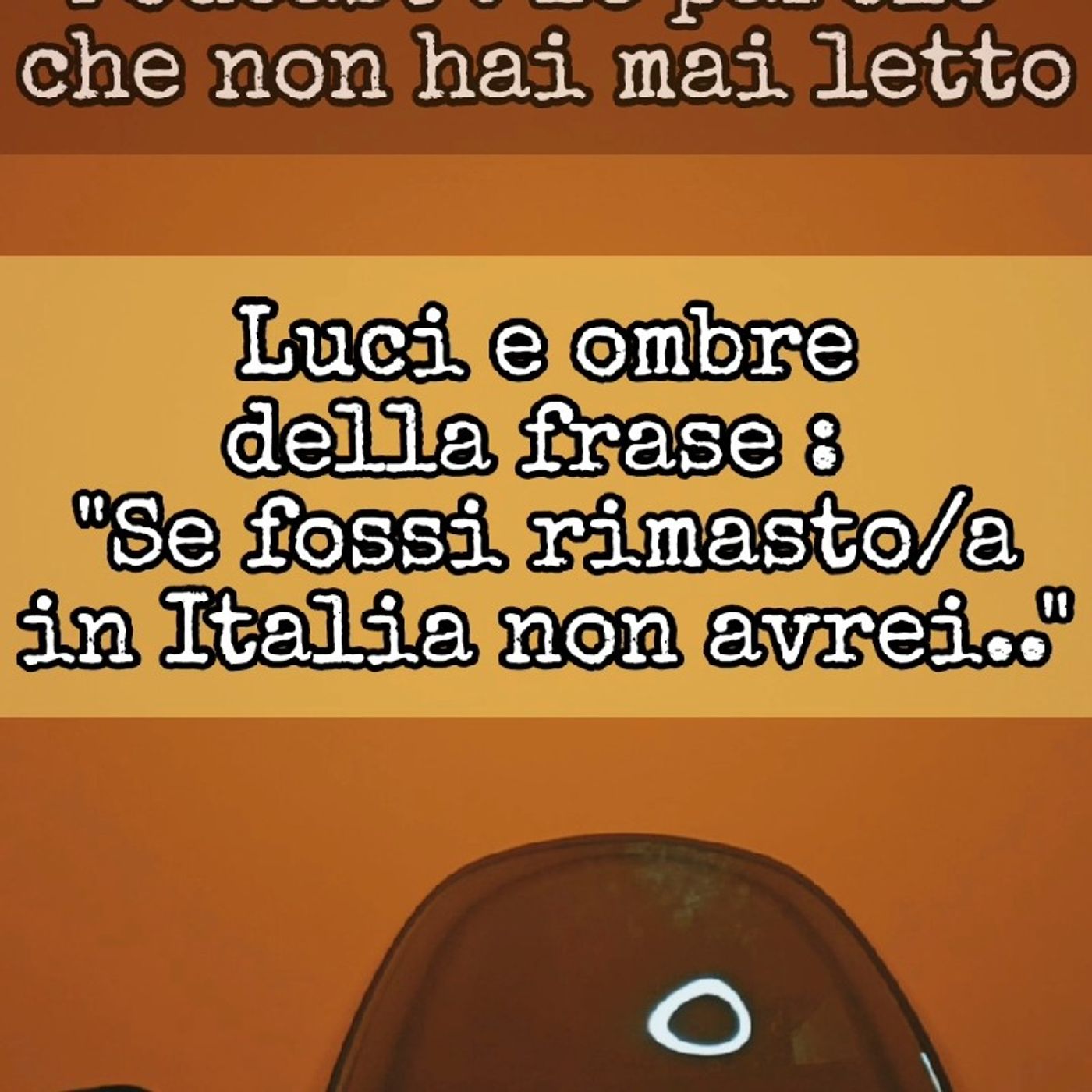 Episodio 1541 - Luci e ombre della frase : "Se fossi rimasto/a in Italia non avrei..." 4tu episode artwork