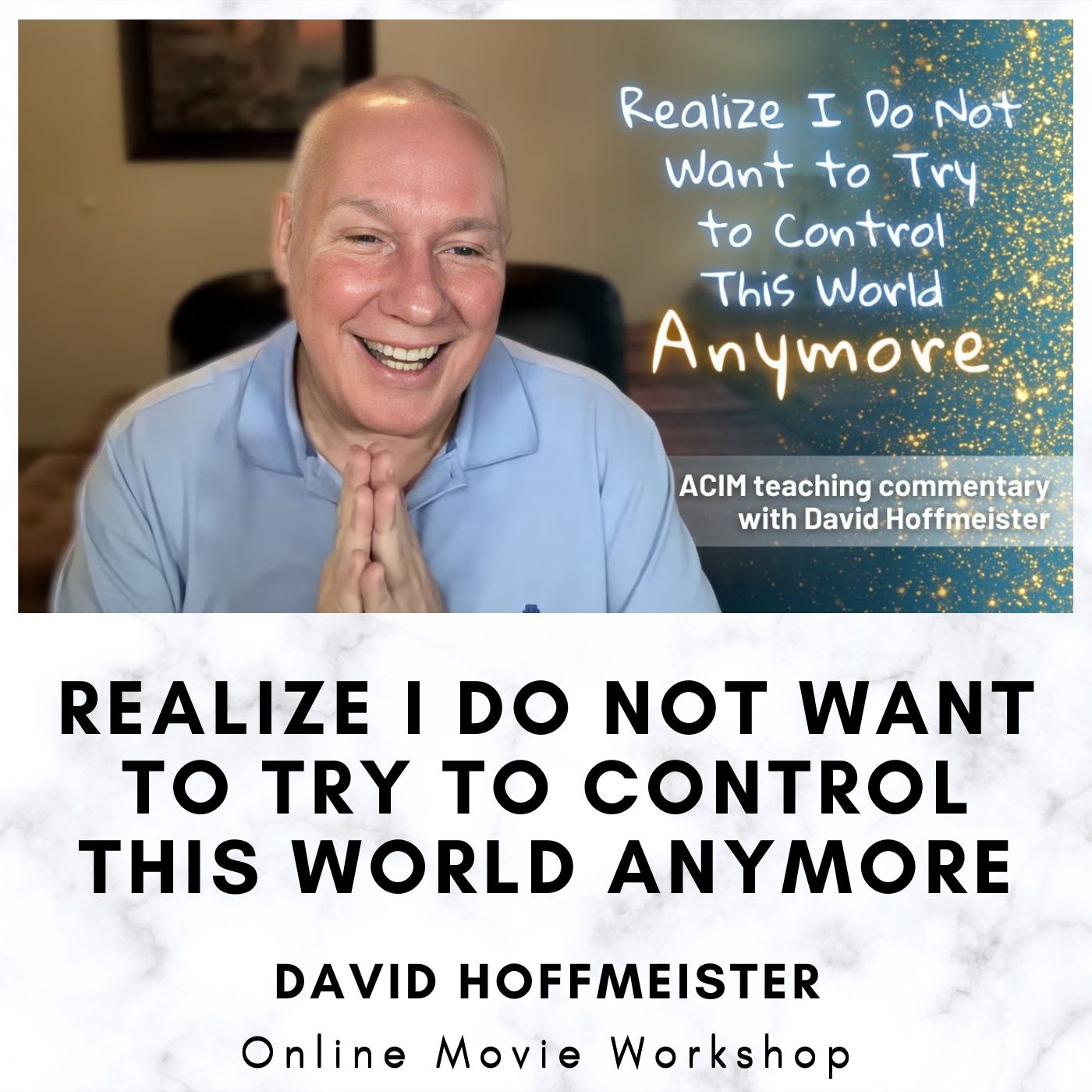 Realize I do not want to try to control this world anymore - Online Movie Workshop with David Hoffmeister episode artwork