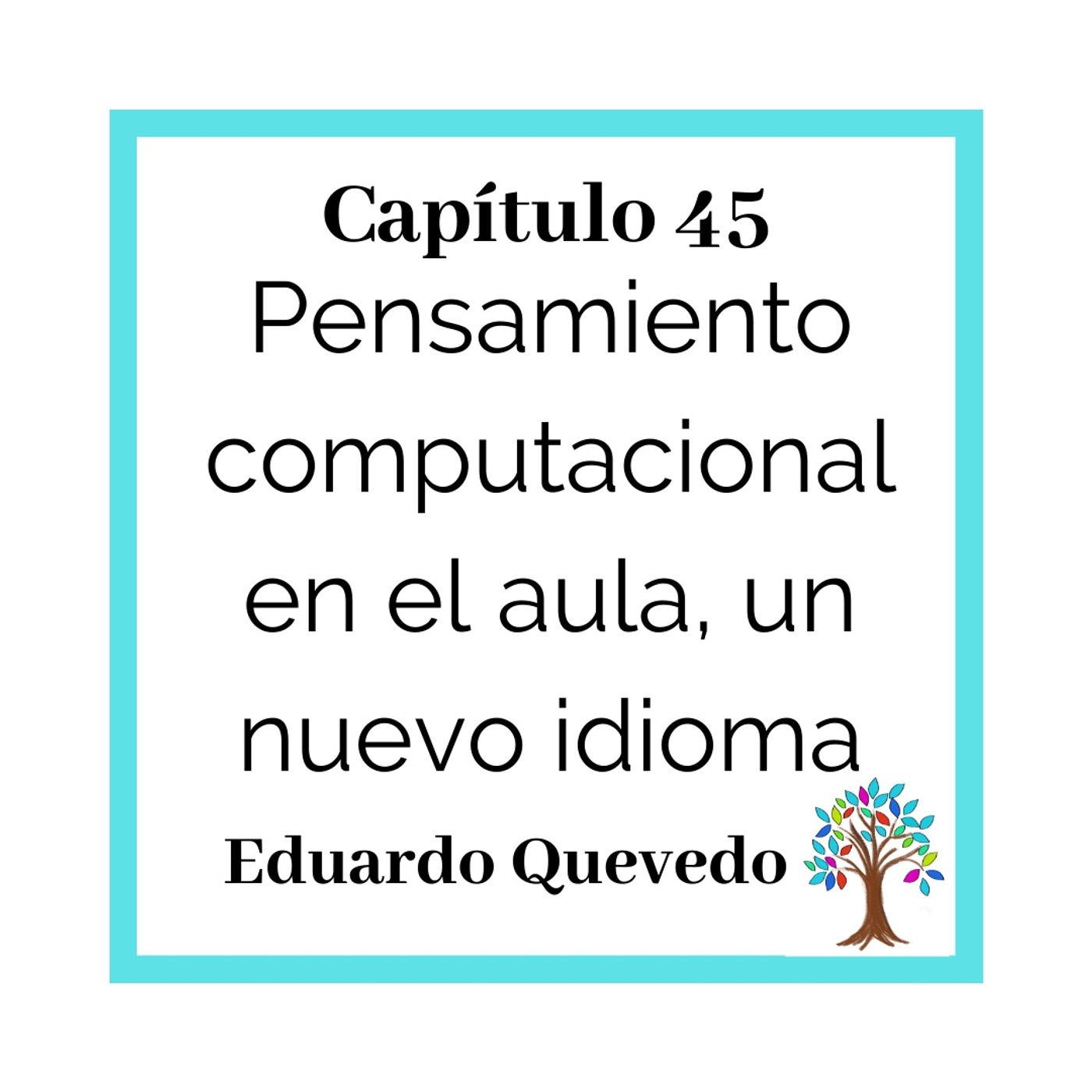 45(T3)_Eduardo Quevedo: Pensamiento computacional en el aula, un idioma nuevo