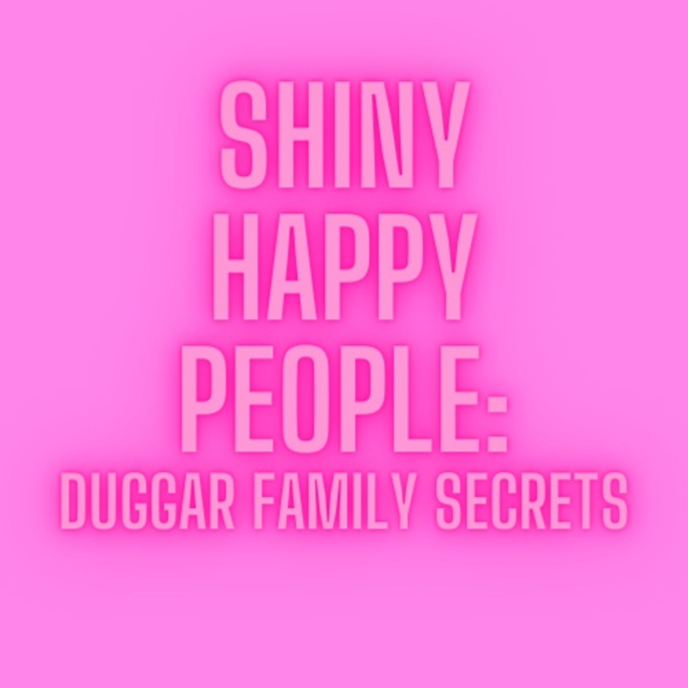 Shiny Happy People: Duggar Family Secrets Shiny Happy People: Duggar Family Secrets