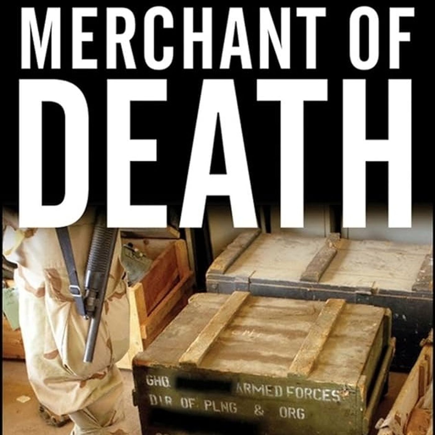Merchant of Death: Money, Guns, Planes, and the Man Who Makes War Possible