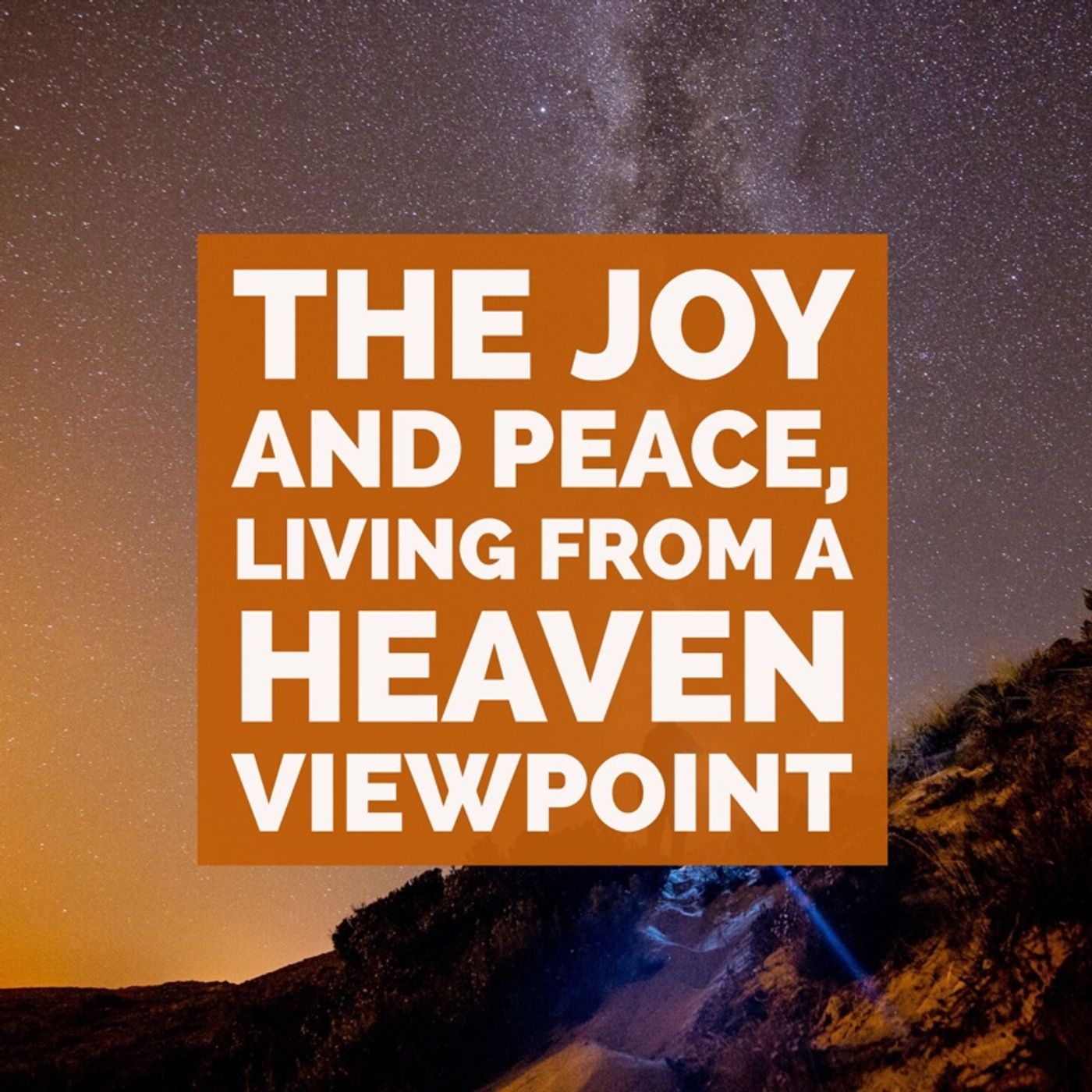 The Peace and Joy of Living from a Heaven Viewpoint Each Day. episode artwork