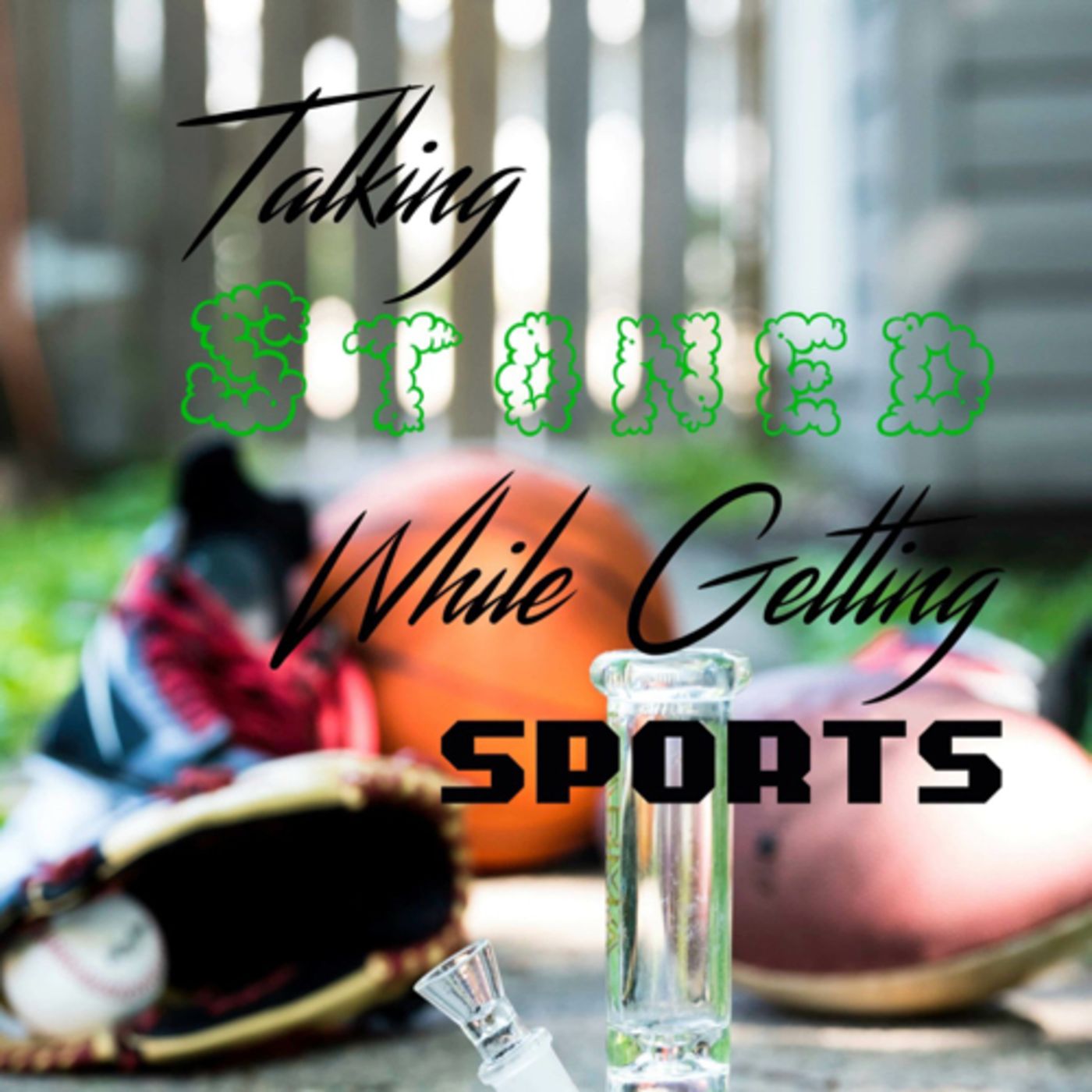 Talking Stoned While Getting Sports podcast artwork