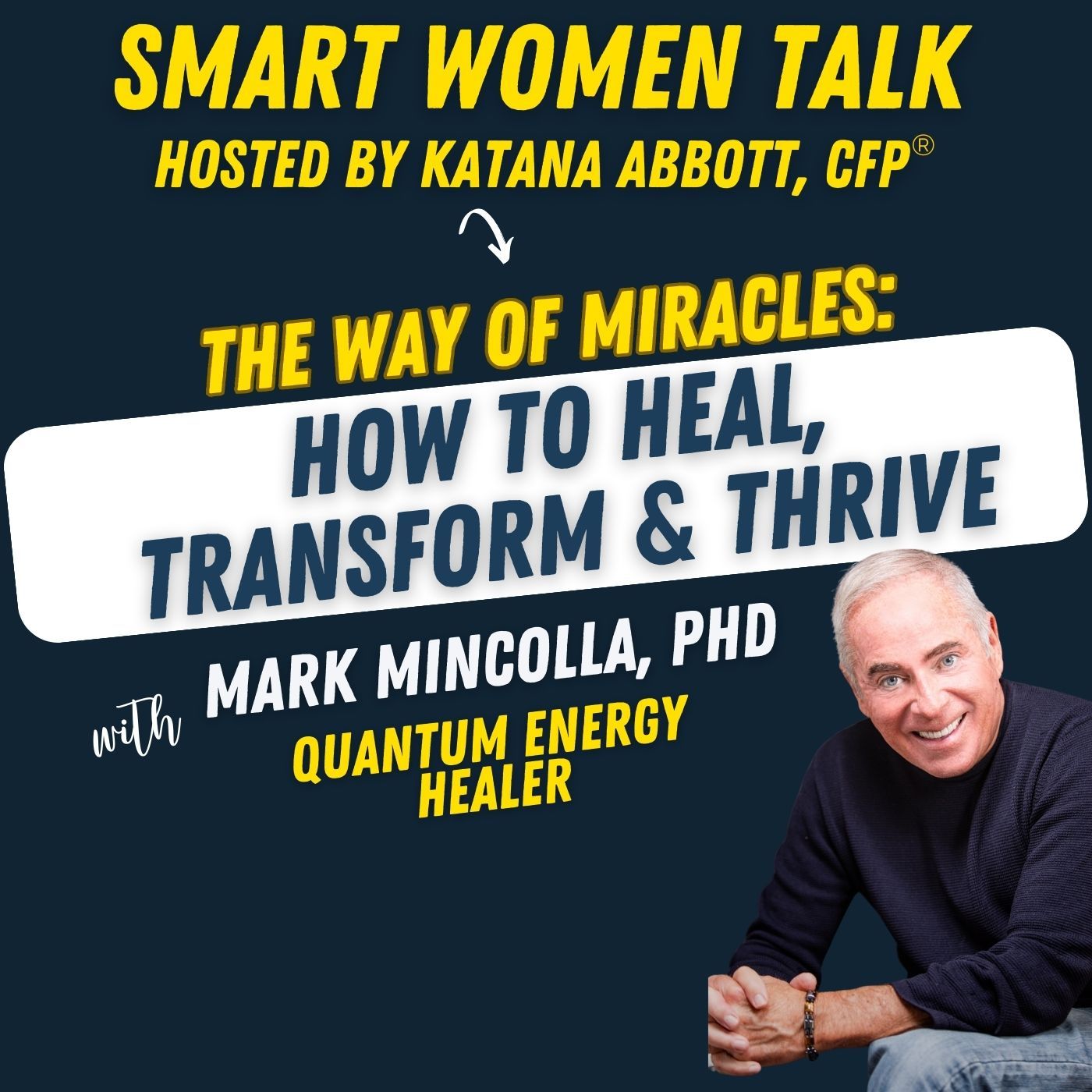 The Way of Miracles: How to Heal, Transform, and Thrive with Mark Mincolla, PhD The Way of Miracles: How to Heal, Transform, and Thrive with Mark Mincolla, PhD