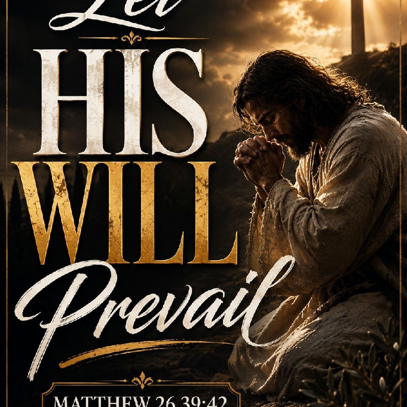 Let His Will Prevail - Matthew 26.39;42 episode artwork