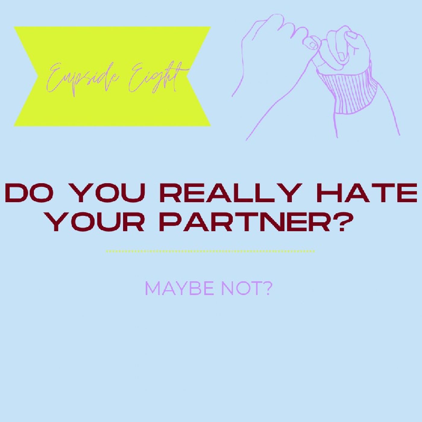 Episode 8 - Do you really hate your partner? episode artwork