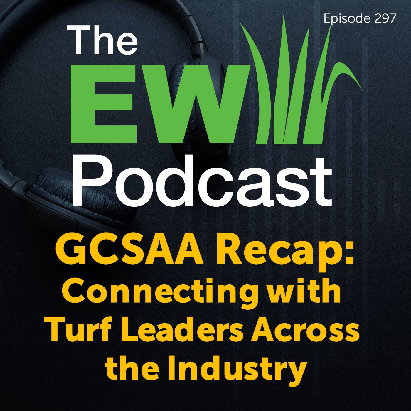 The EW Podcast - GCSAA Recap: Connecting with Turf Leaders Across the Industry
