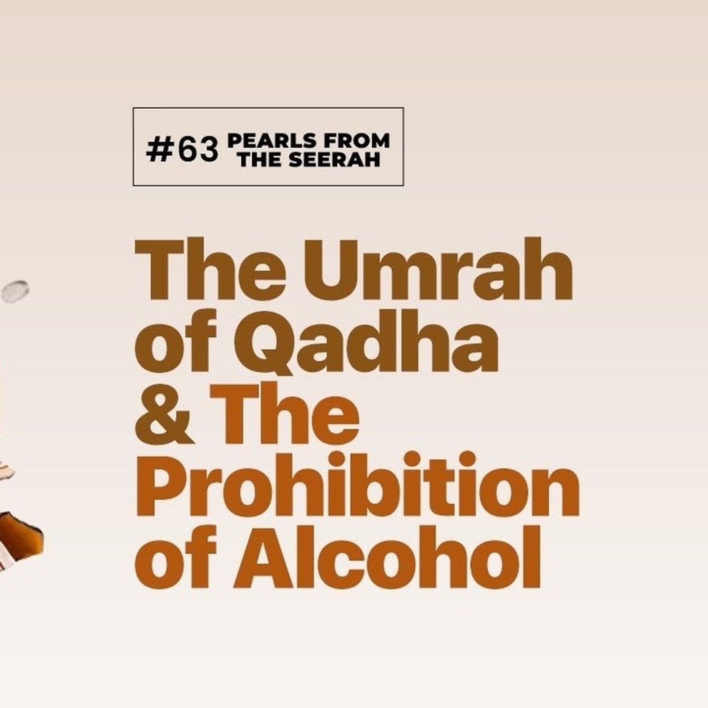 63 - The Umrah of Qadha & the Prohibition of Alcohol