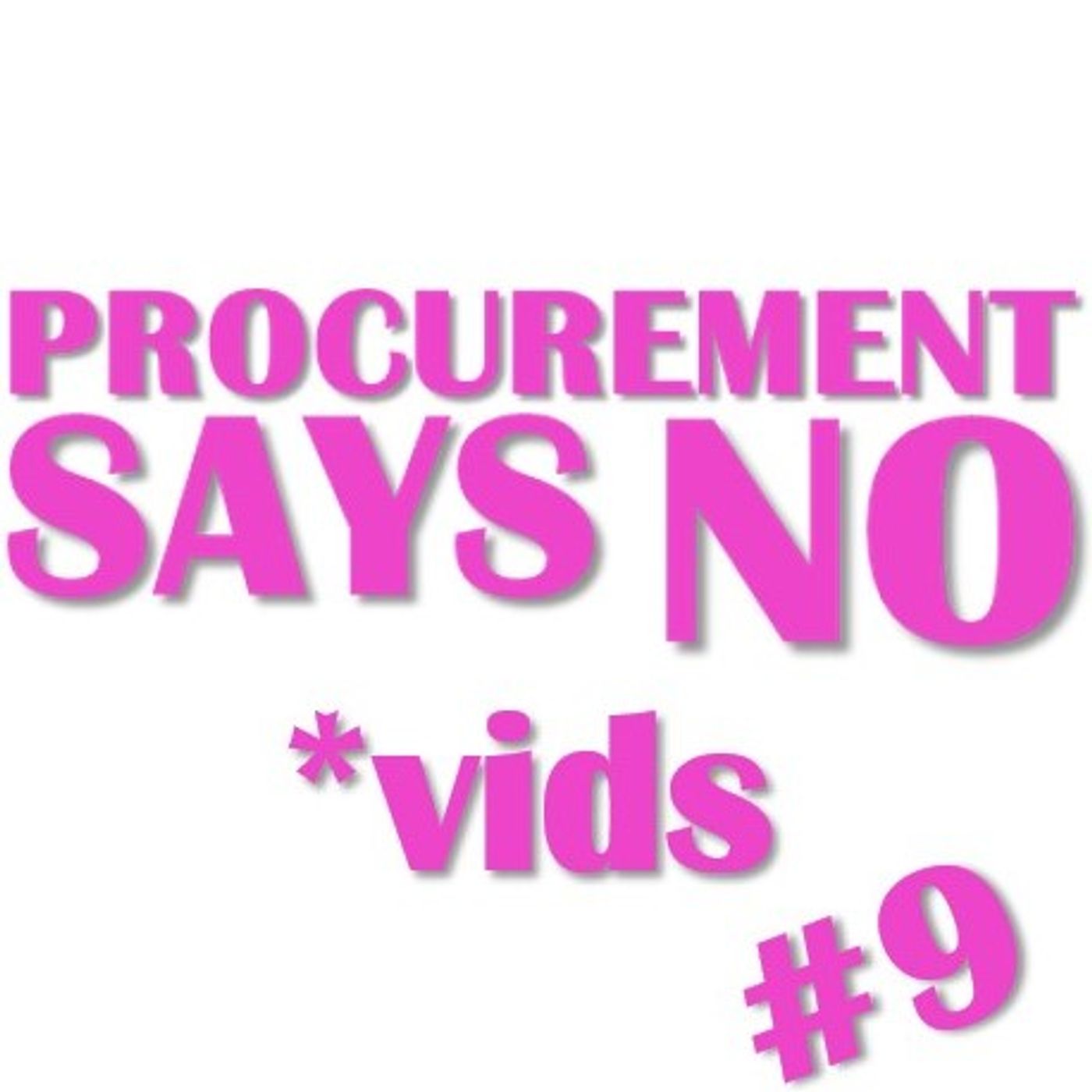 Procurement Says No Vids Ep9 No elaboration Procurement Says No Vids Ep9 No elaboration