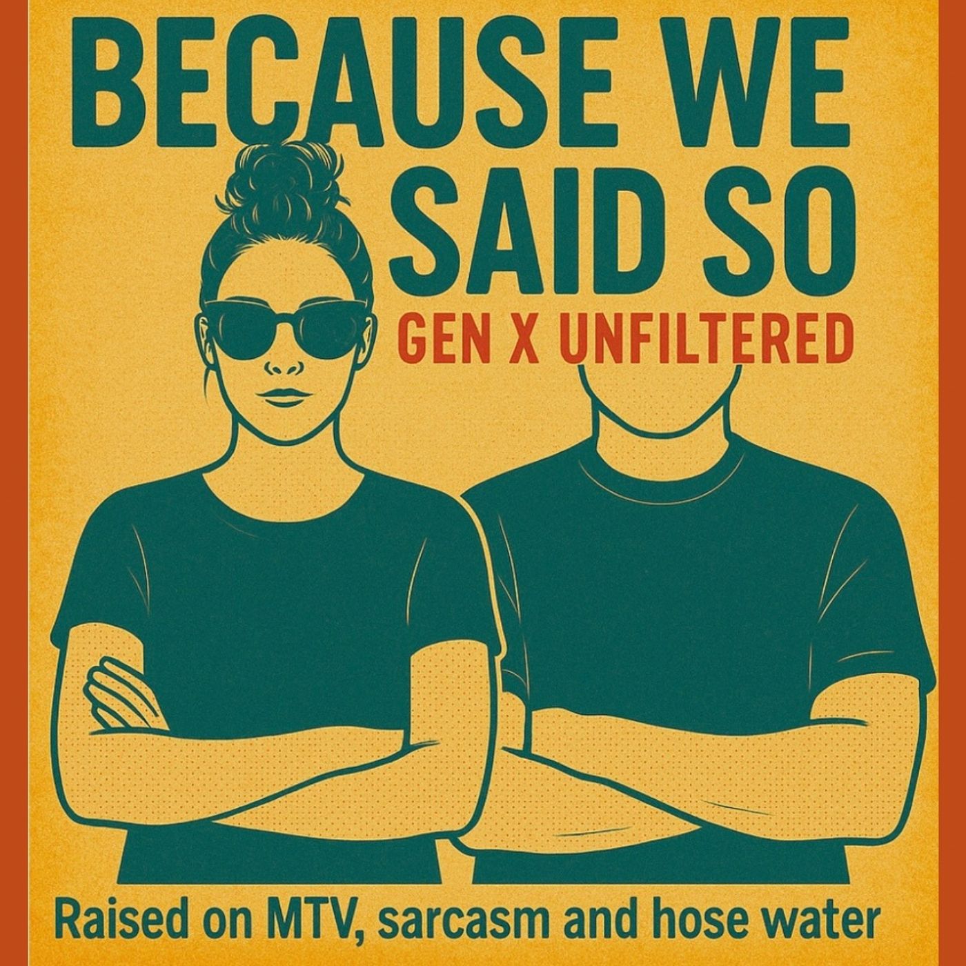 Because We Said So - Gen X Unfiltered