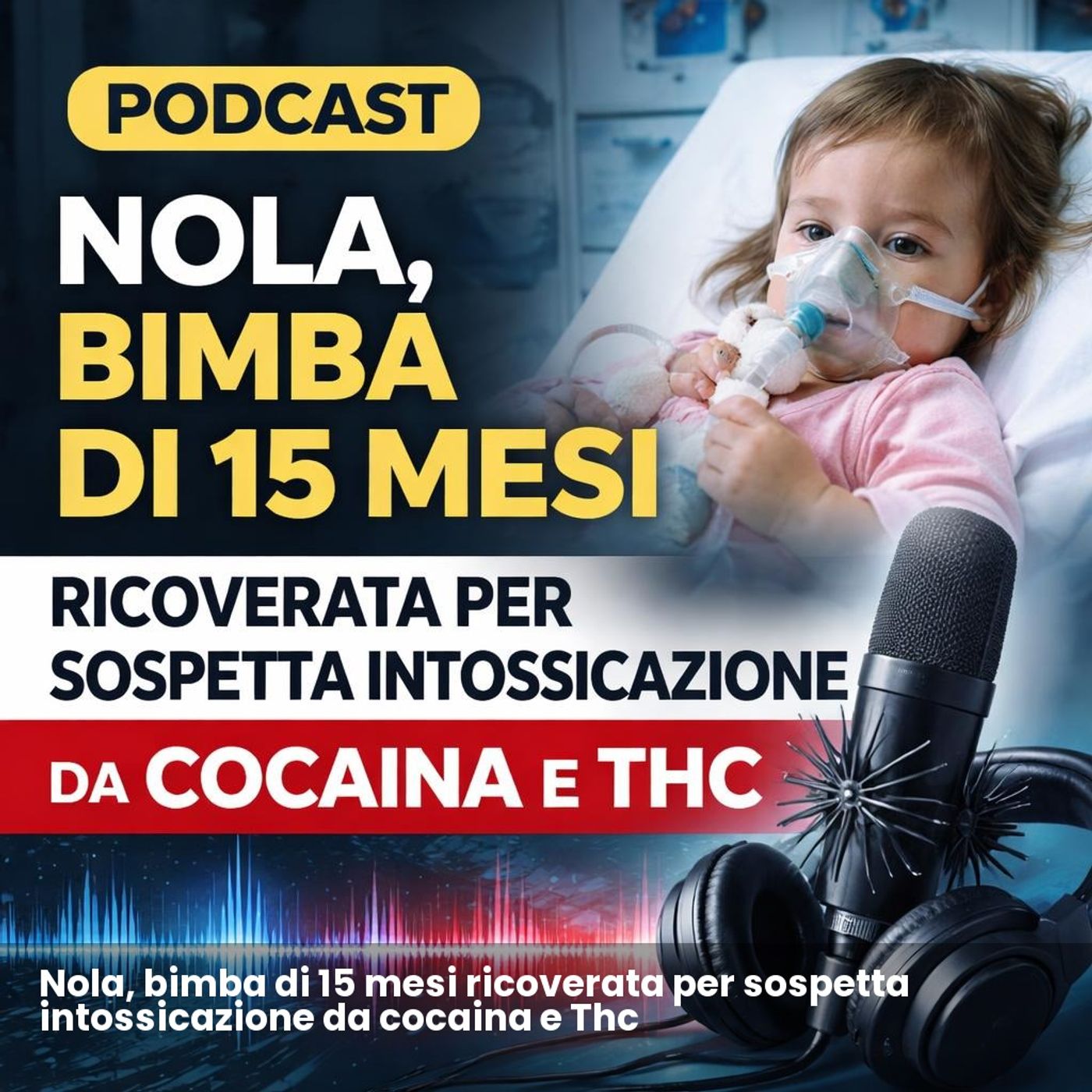 Nola, bimba di 15 mesi ricoverata per sospetta intossicazione da cocaina e Thc episode artwork