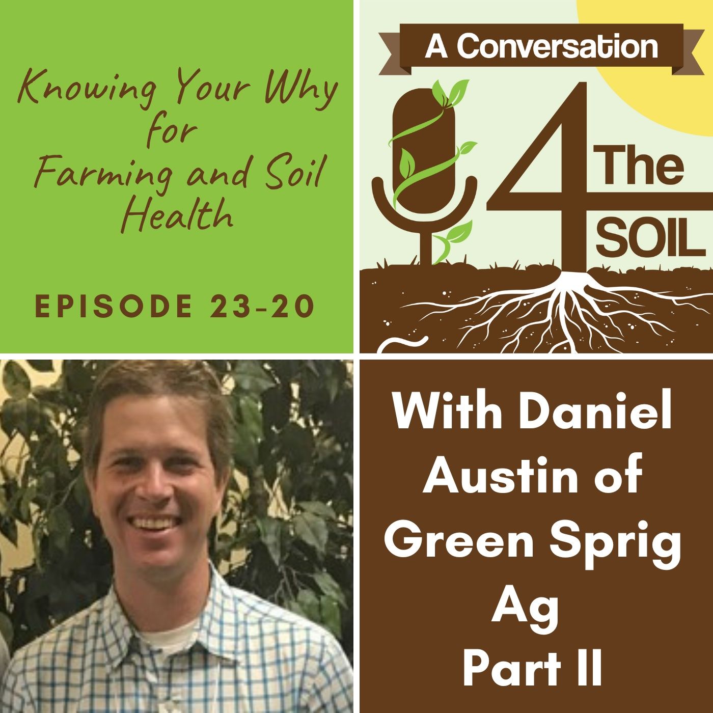 Episode 23 - 20: Knowing Your Why for Farming and Soil Health with Daniel Austin of Green Sprig Ag Part II