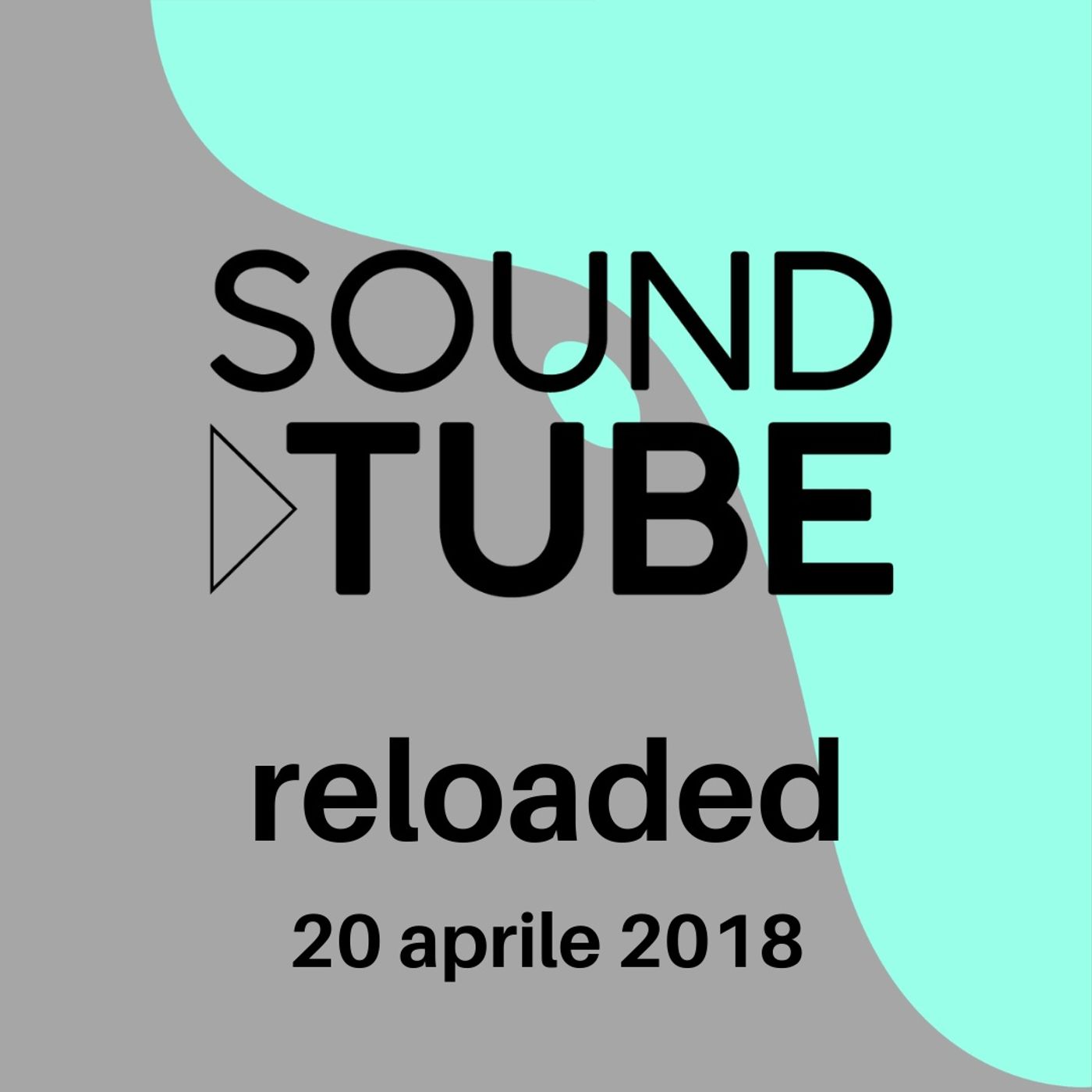 SoundTube Reloaded 21 - 20 aprile 2018