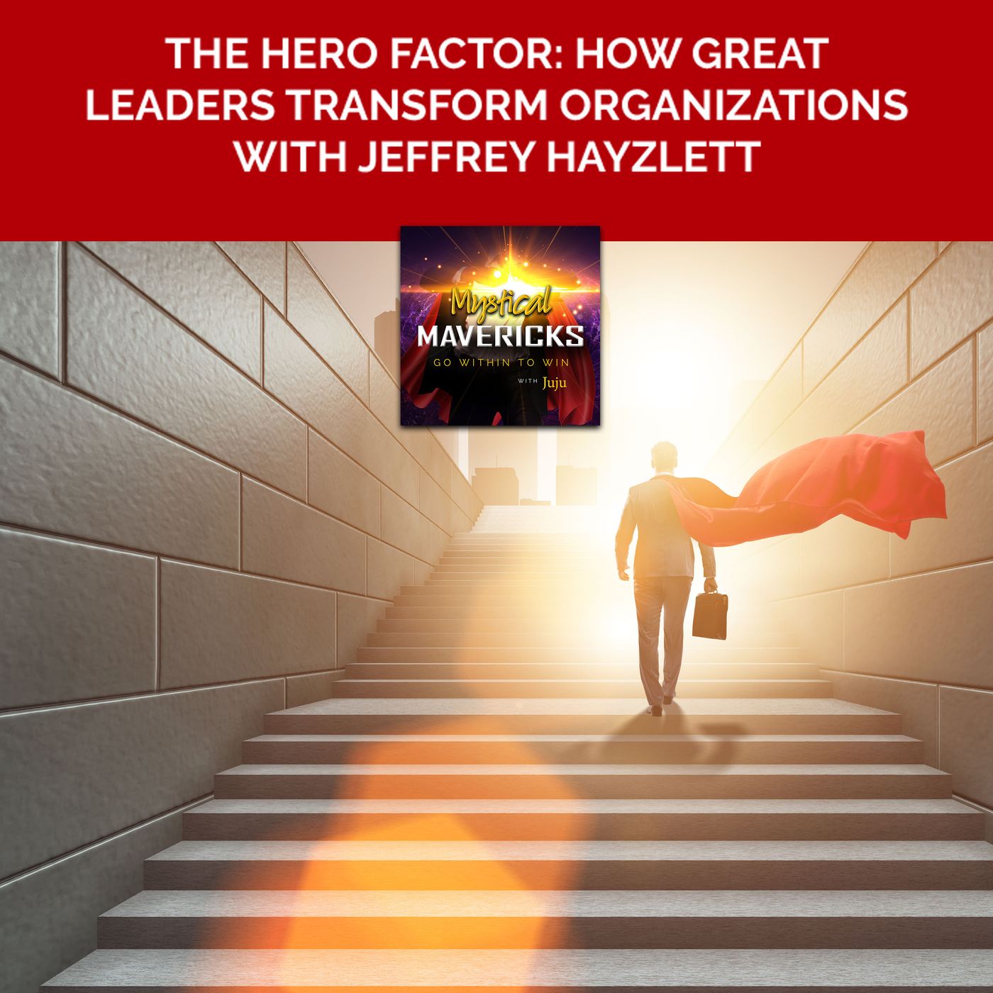 The Hero Factor: How Great Leaders Transform Organizations With Jeffrey Hayzlett episode artwork