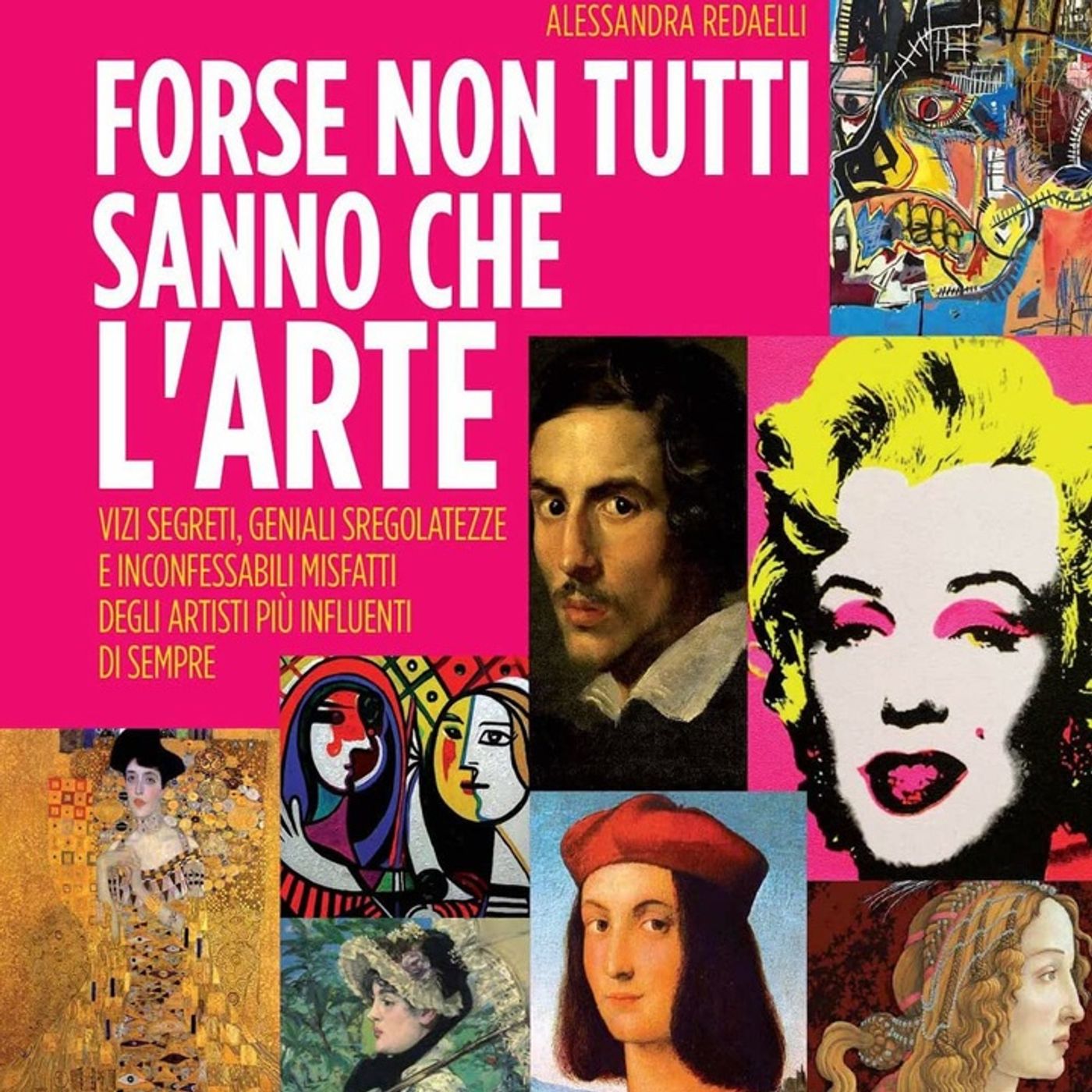 Alessandra Redaelli: i segreti e sregolatezze degli artisti più influenti di sempre