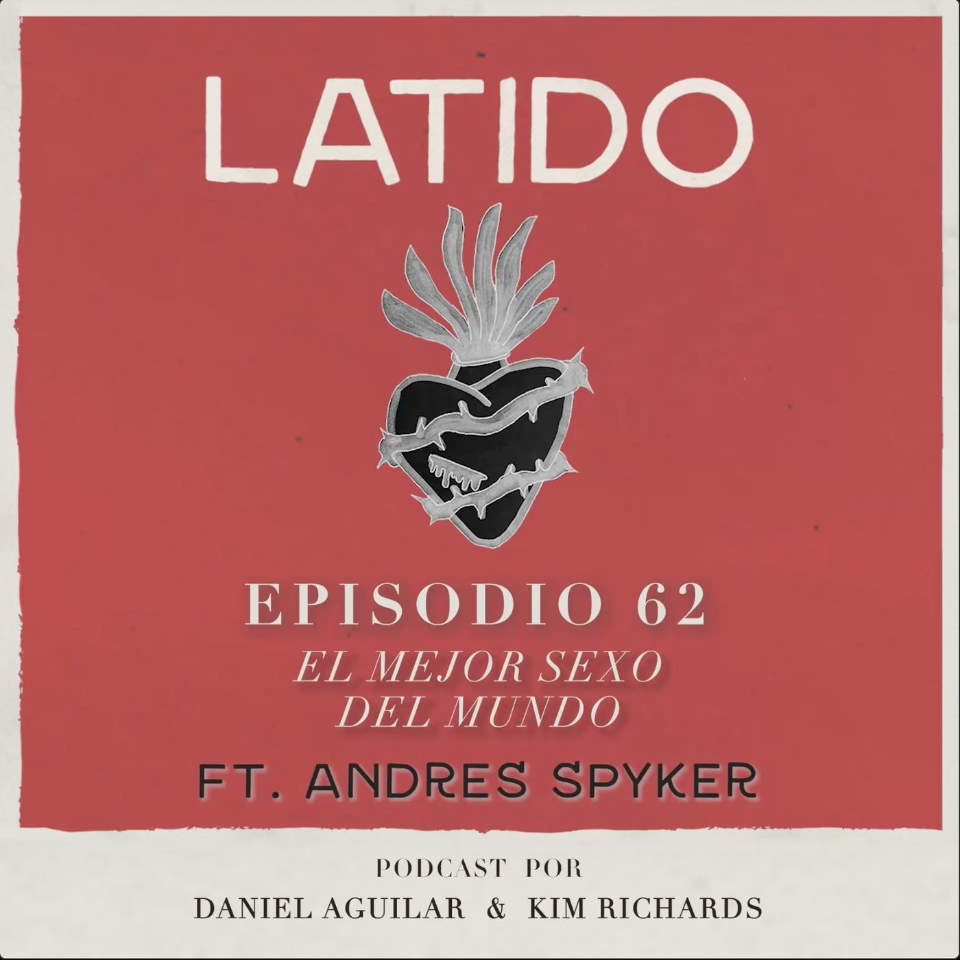 Latido Podcast - Episodio 62 - El mejor sexo del mundo ft. Andres Spyker