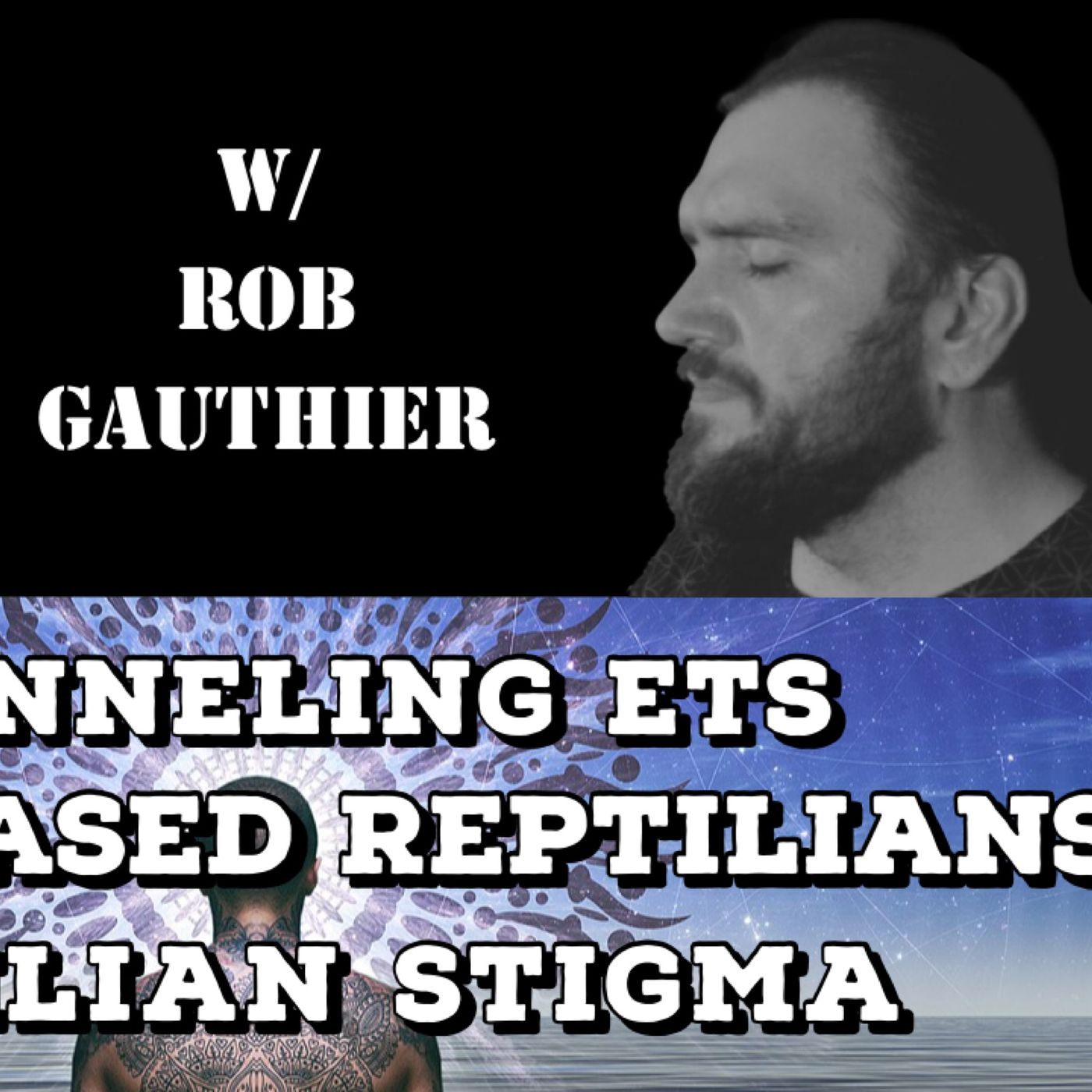 Channeling ETs, Earth Based Reptilians, Reptilian Stigma with Rob Gauthier