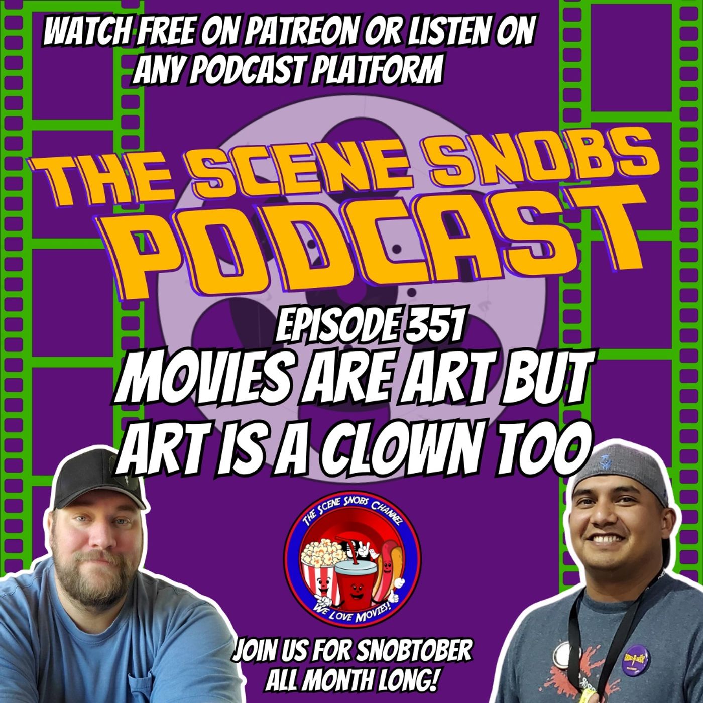 The Scene Snobs Podcast – Movies Are Art But Art Is A Clown Too