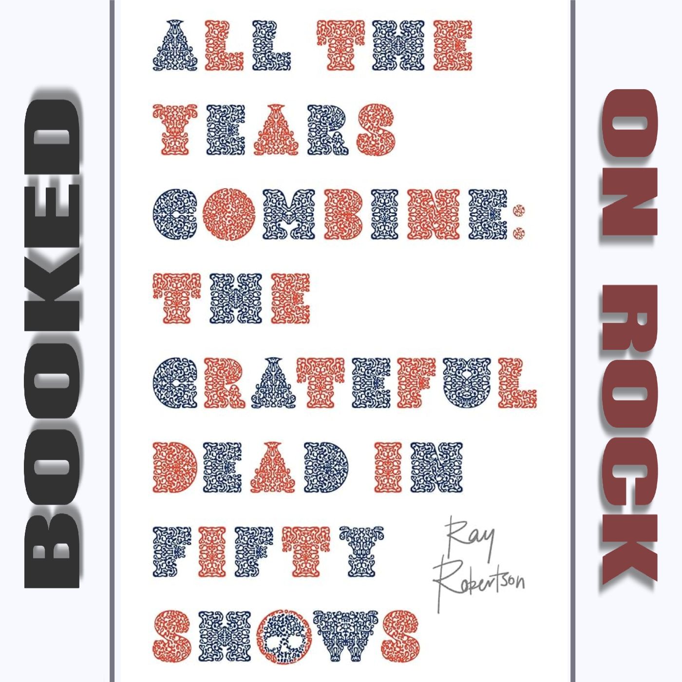 Grateful Dead's 50 Most Important & Memorable Concerts with Author Ray Robertson [Episode 163]