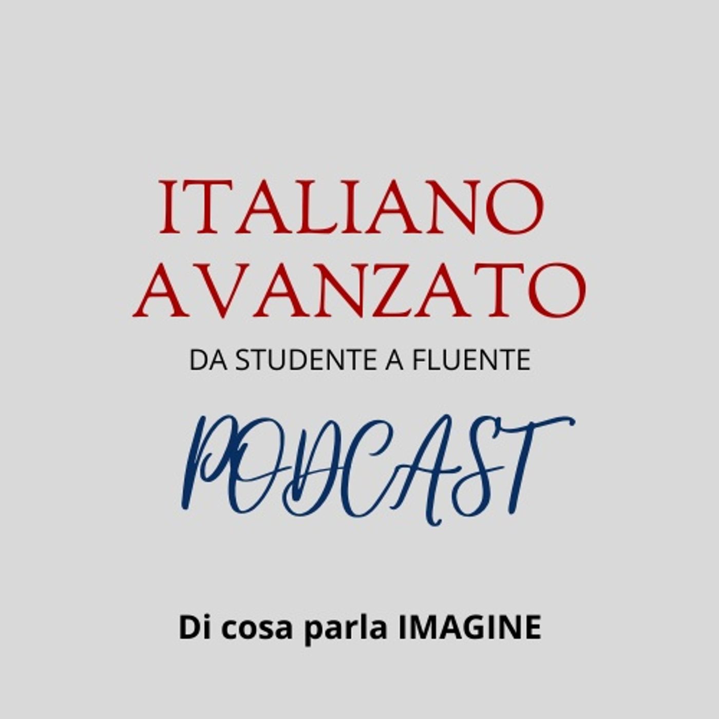 Di cosa parla IMAGINE - Il Podcast di Italiano Avanzato episode artwork