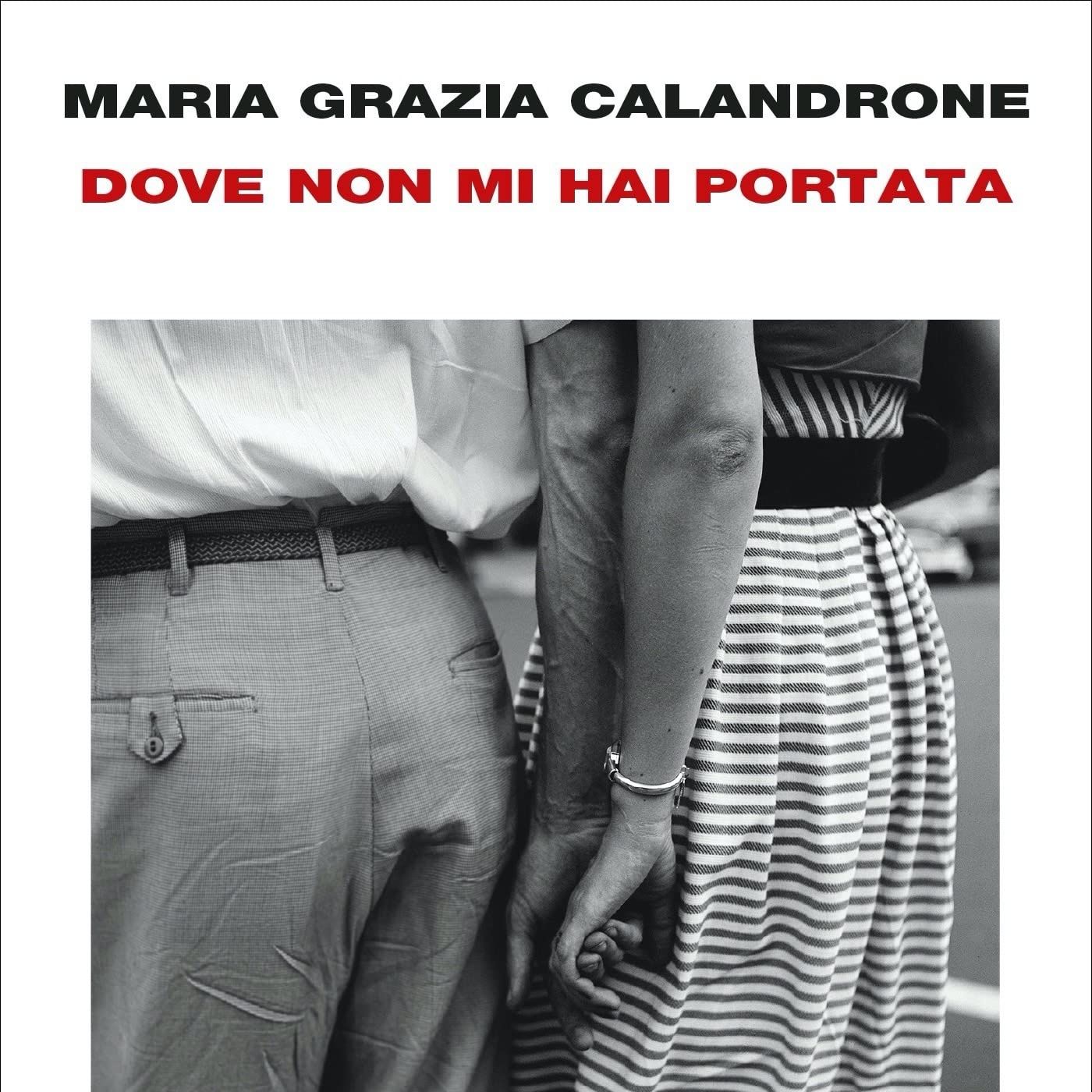 Dove non mi hai portata | Maria Grazia Calandrone