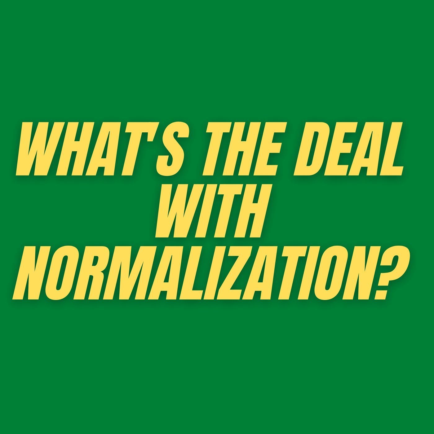 S4 E7 - What's the Deal with Normalization? episode artwork