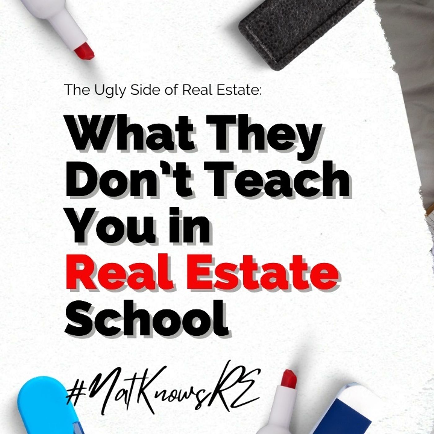 Ep. 99: What They Don’t Teach You in Real Estate School | The UGLY Side of Real Estate 😩🤯