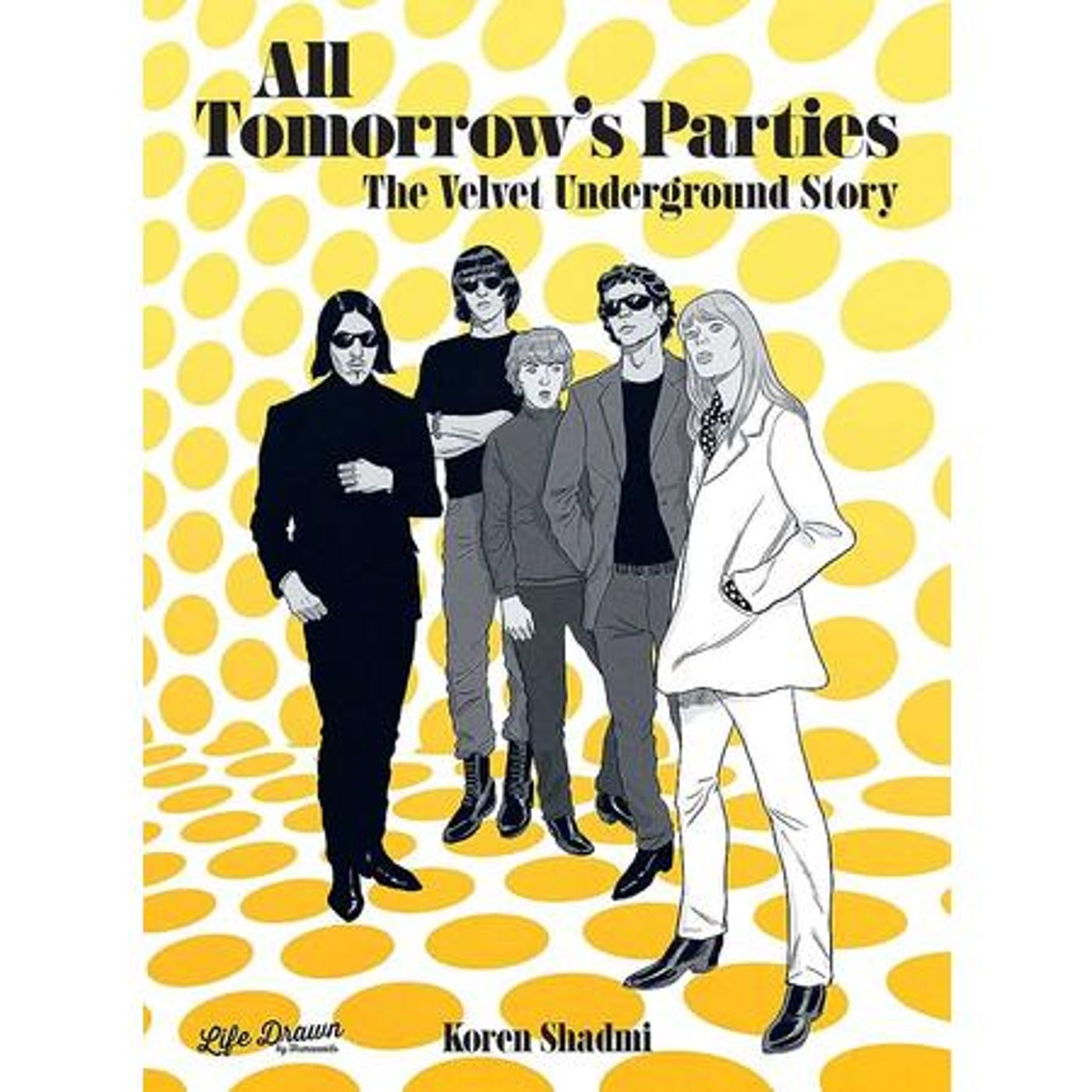 All Tomorrow's Parties: A Velvet Underground Graphic Novel by Koren Shadmi