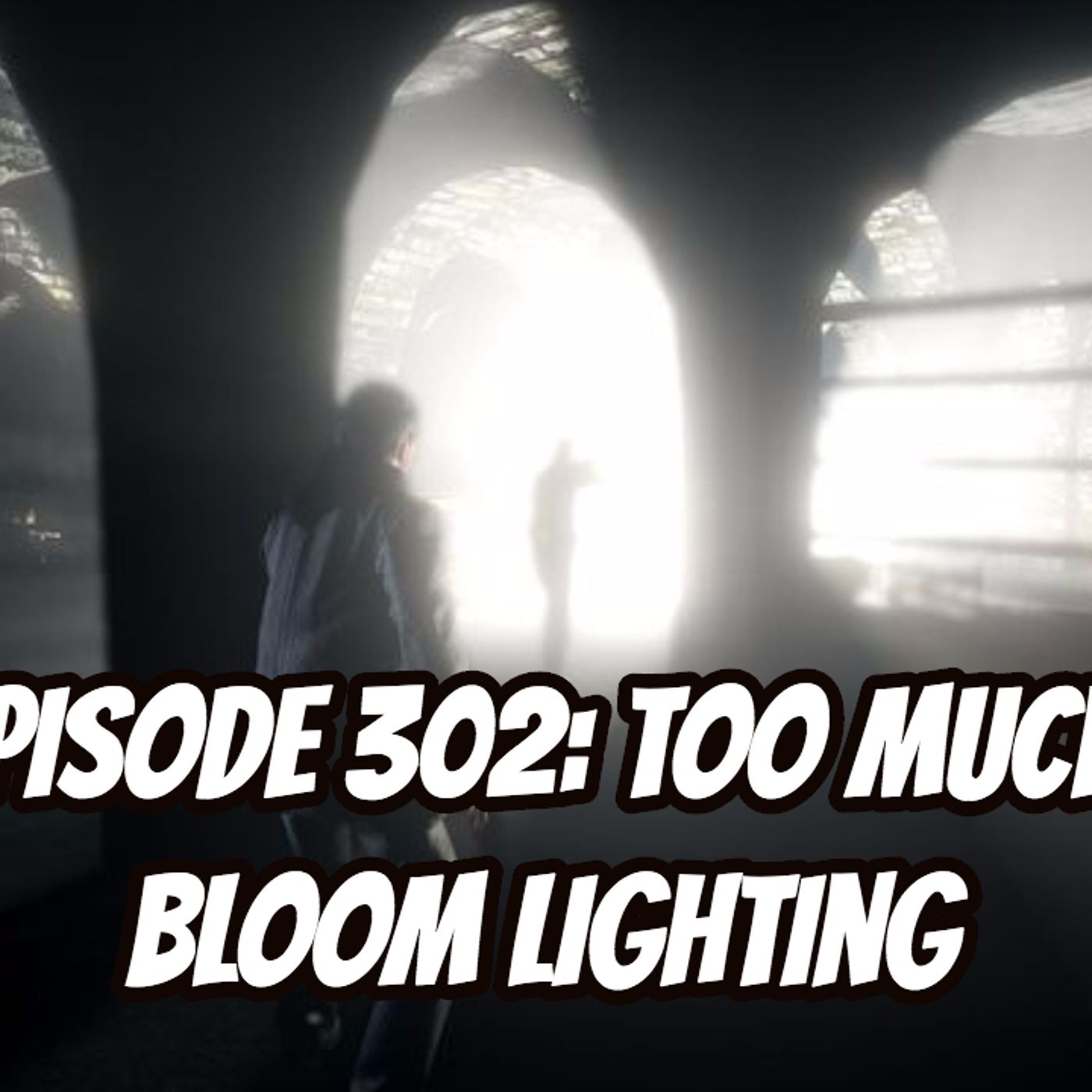 Episode 302: Too Much Bloom Lighting