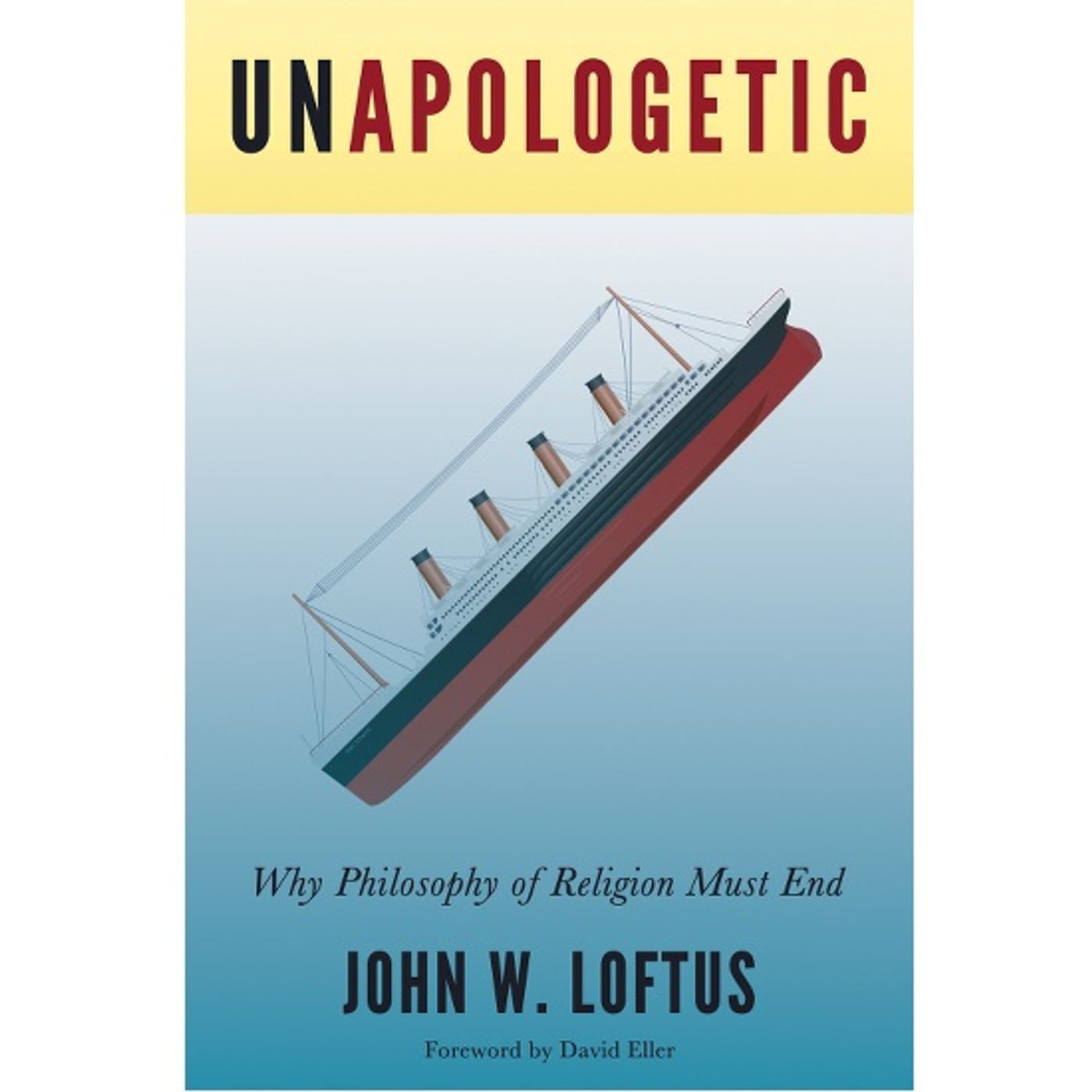 201 John W Loftus "Unapologetic: Why Philosophy of Religion Must End" episode artwork