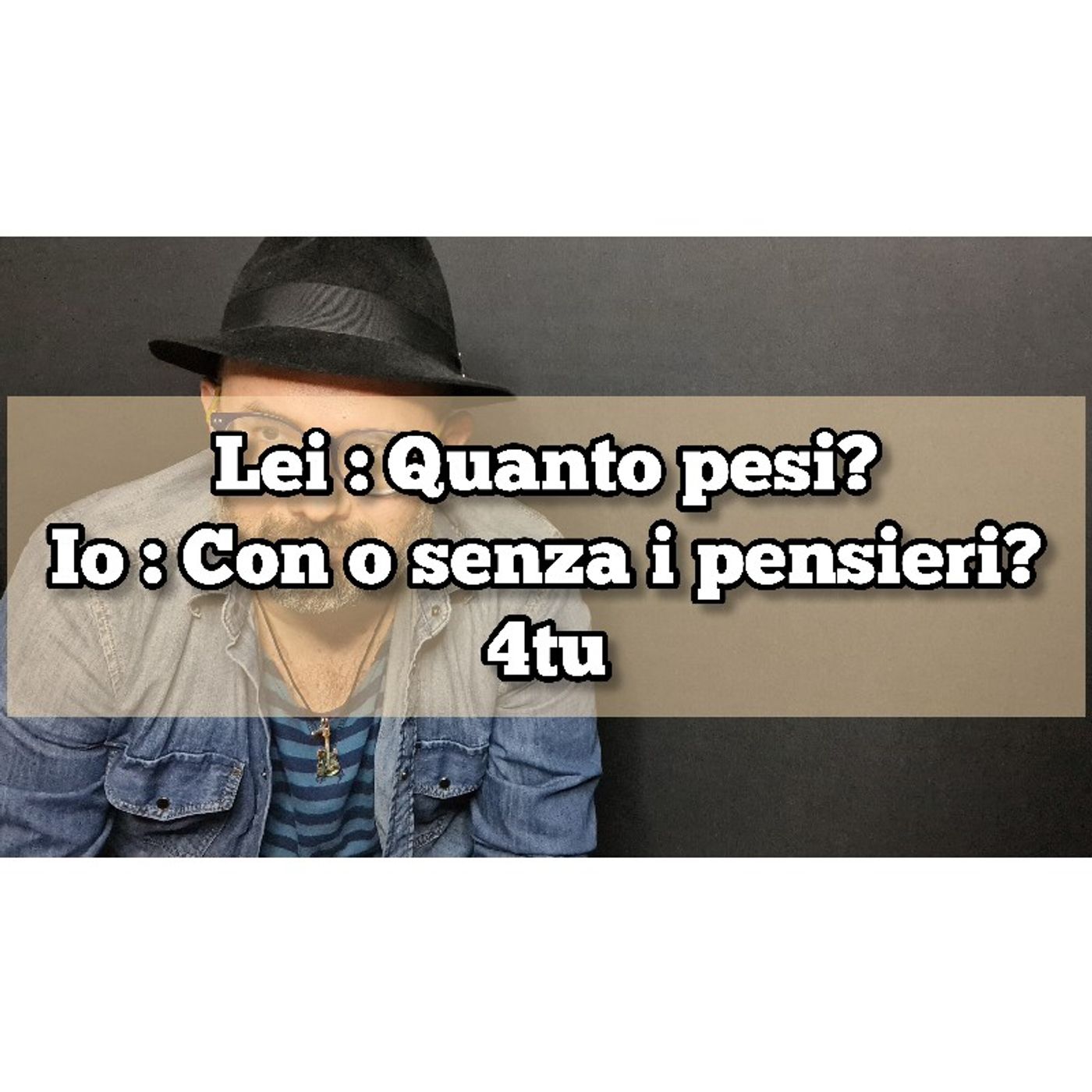 Episodio 1433 - Lei : Quanto pesi? Io : Con o senza I pensieri? 4tu episode artwork