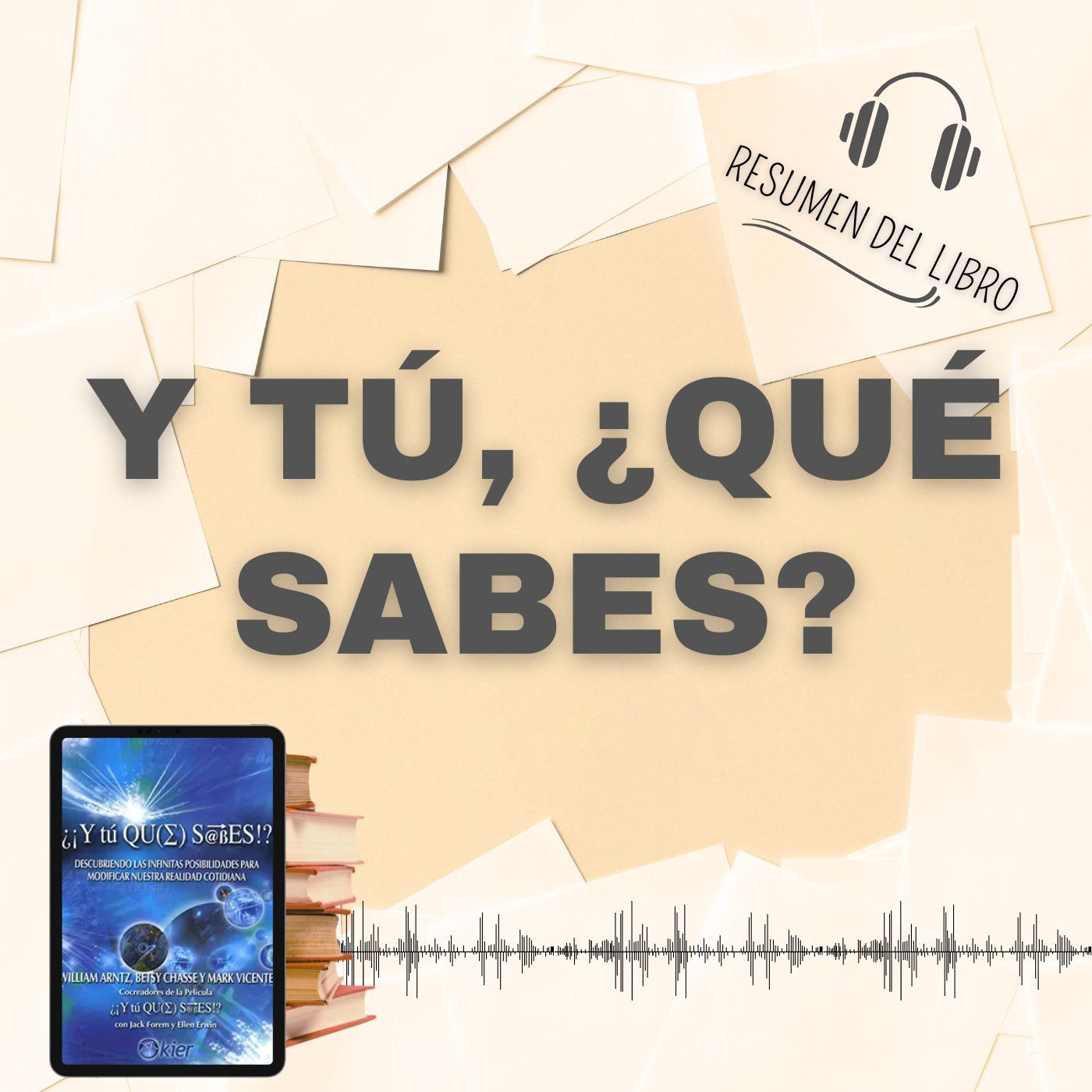 Y TÚ, ¿QUÉ SABES? 📗 Resumen del Libro - Ideas Clave de WILLIAM ARNTZ (Baja tu PDF📥)