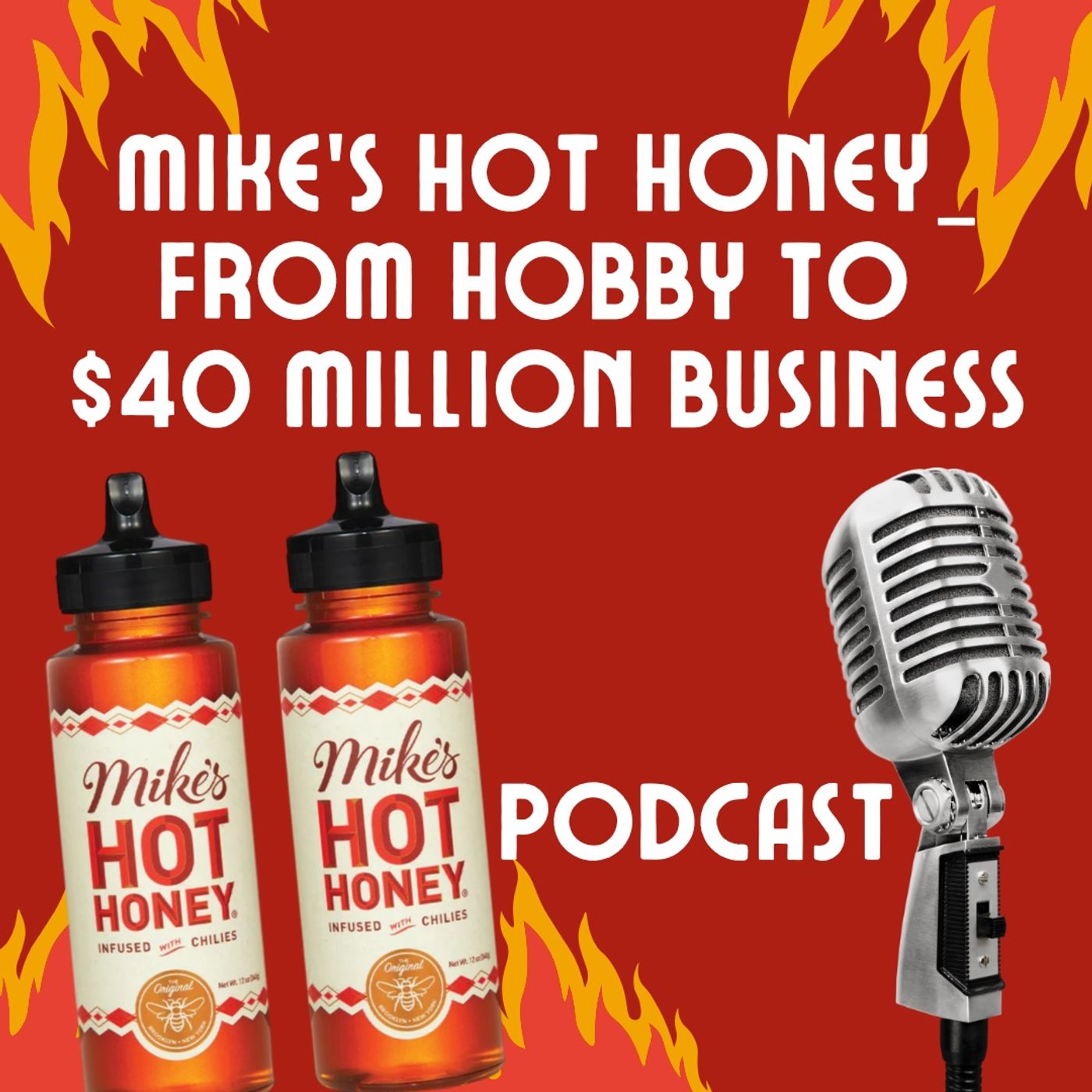 Mike's Hot Honey_ From Hobby to $40 Million Business