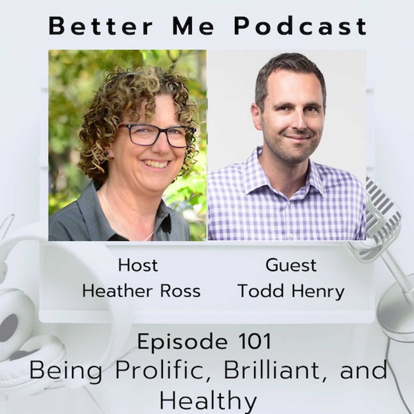 EP 101 Being Prolific, Brilliant, and Healthy (with guest Todd Henry)