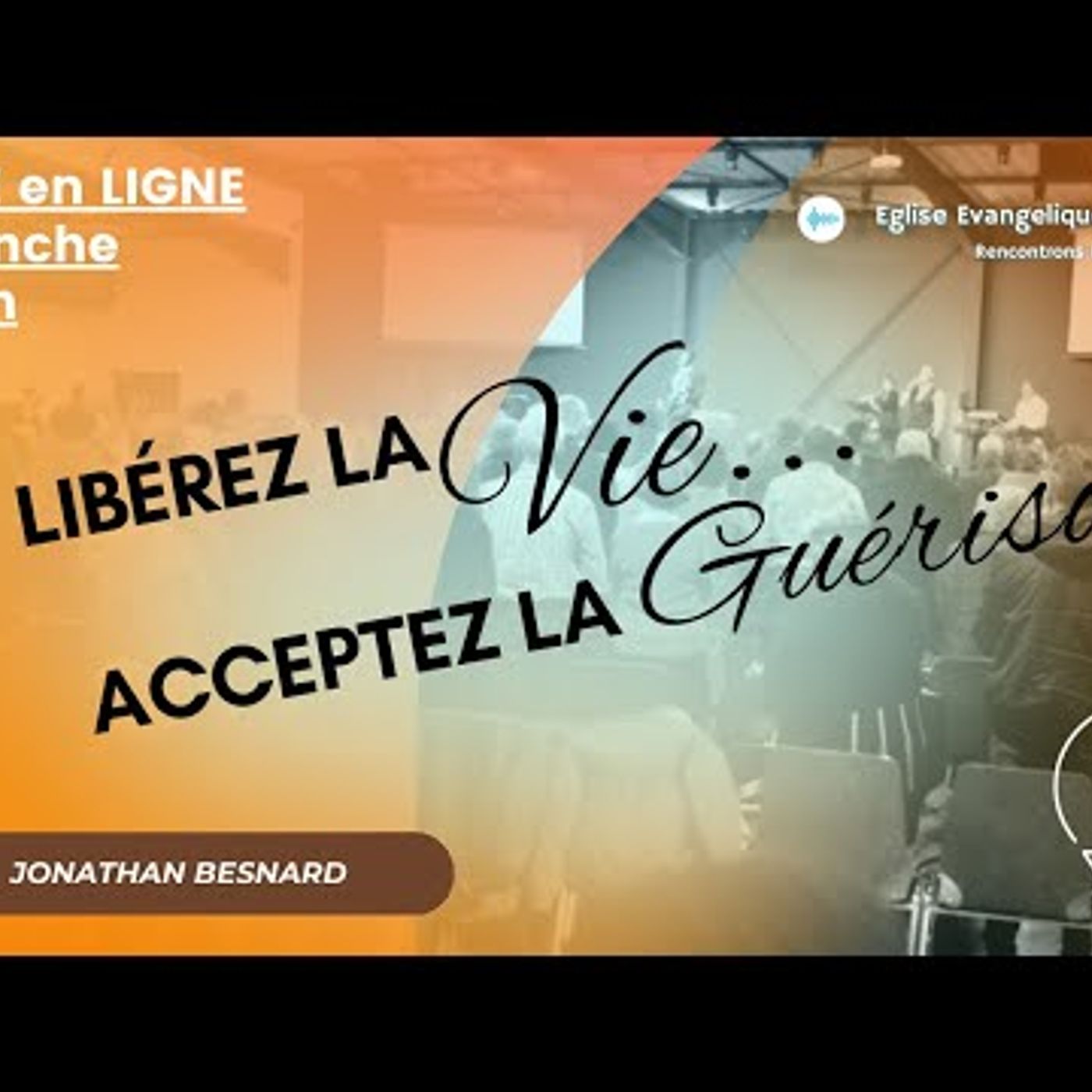 Eglise Évangélique de Caen - Libérez la vie. Acceptez la guérison - Jonathan BESNARD