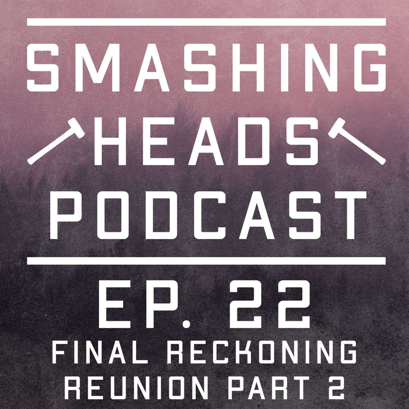 Episode 22: Final Reckoning Reunion Part 2