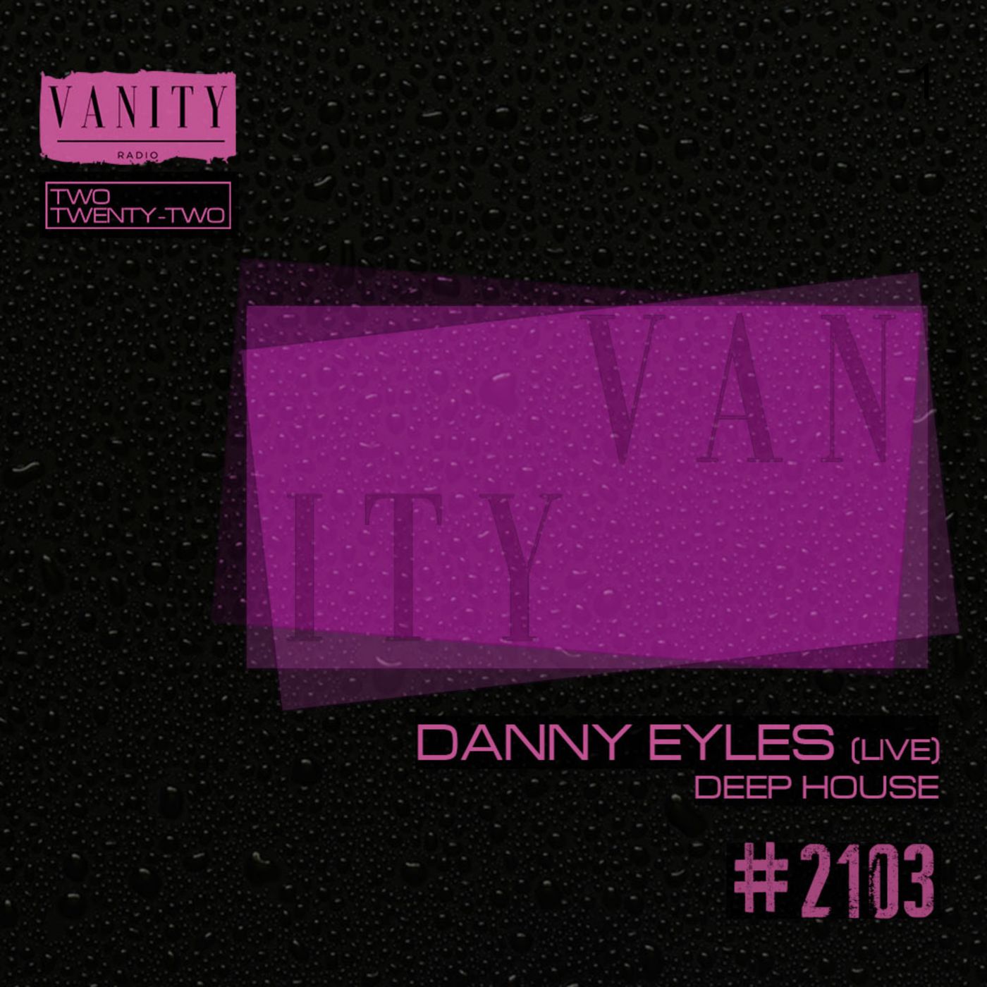 Vanity Radio #2103 - Danny Eyles -Deep House - Two Twenty-Two episode artwork