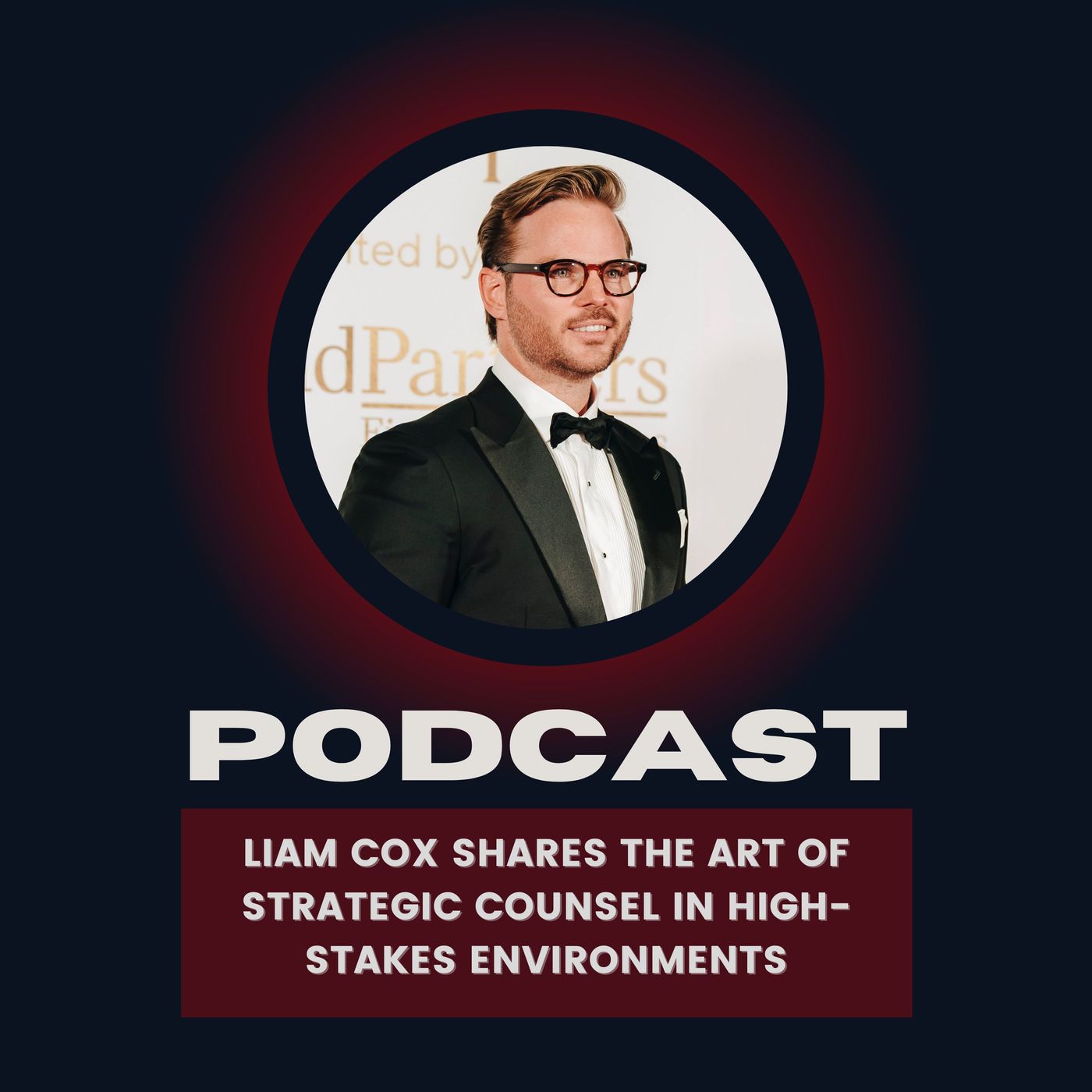 Liam Cox Shares The Art of Strategic Counsel in High-Stakes Environments episode artwork