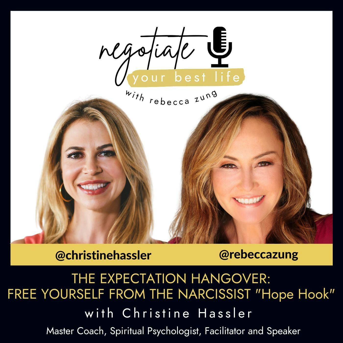 The Expectation Hangover Free Yourself from the Narcissist’s “Hope Hook” with ‪ Guest @christinehassler‬ with Rebecca Zung on Negotiate Your