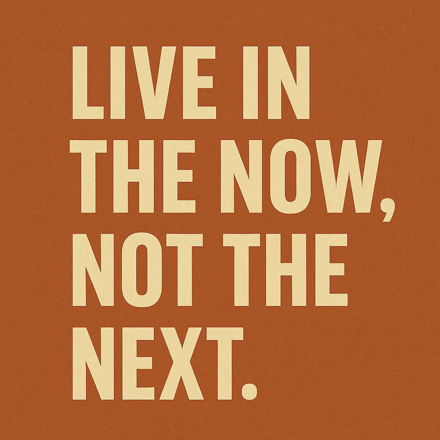 Live in the Now, Not the Next. episode artwork