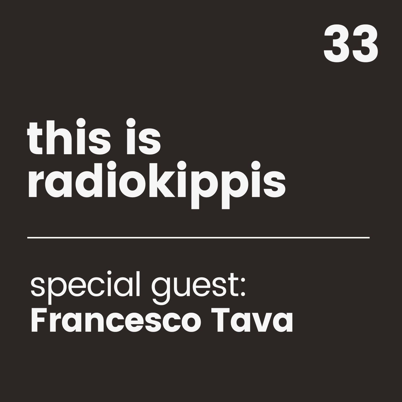This is Radio Kippis #33 special guest Francesco Tava episode artwork